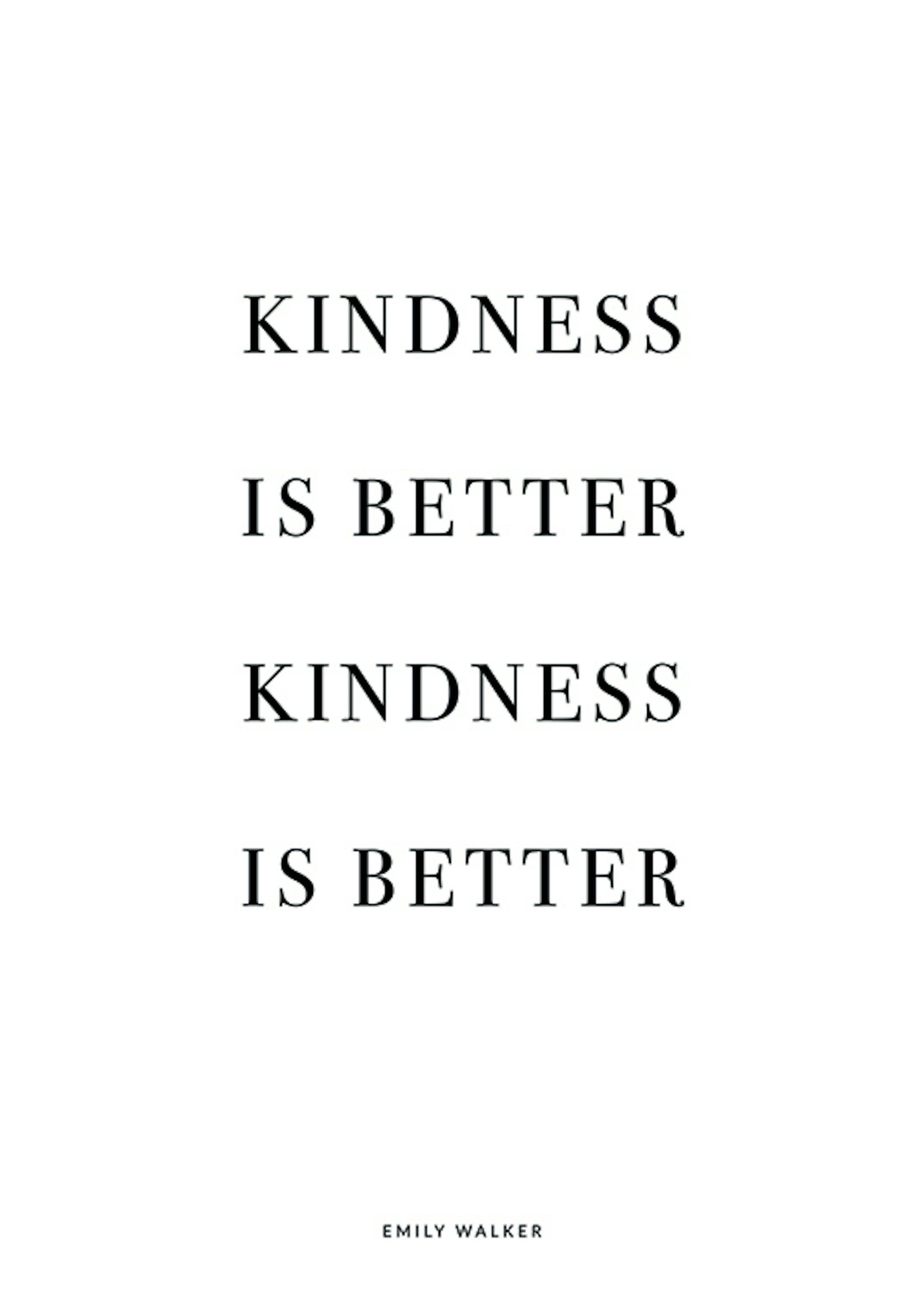 Un poster personnalisé avec le texte KINDNESS IS BETTER deux fois, en caractères noirs sur fond blanc, avec un petit nom en bas.