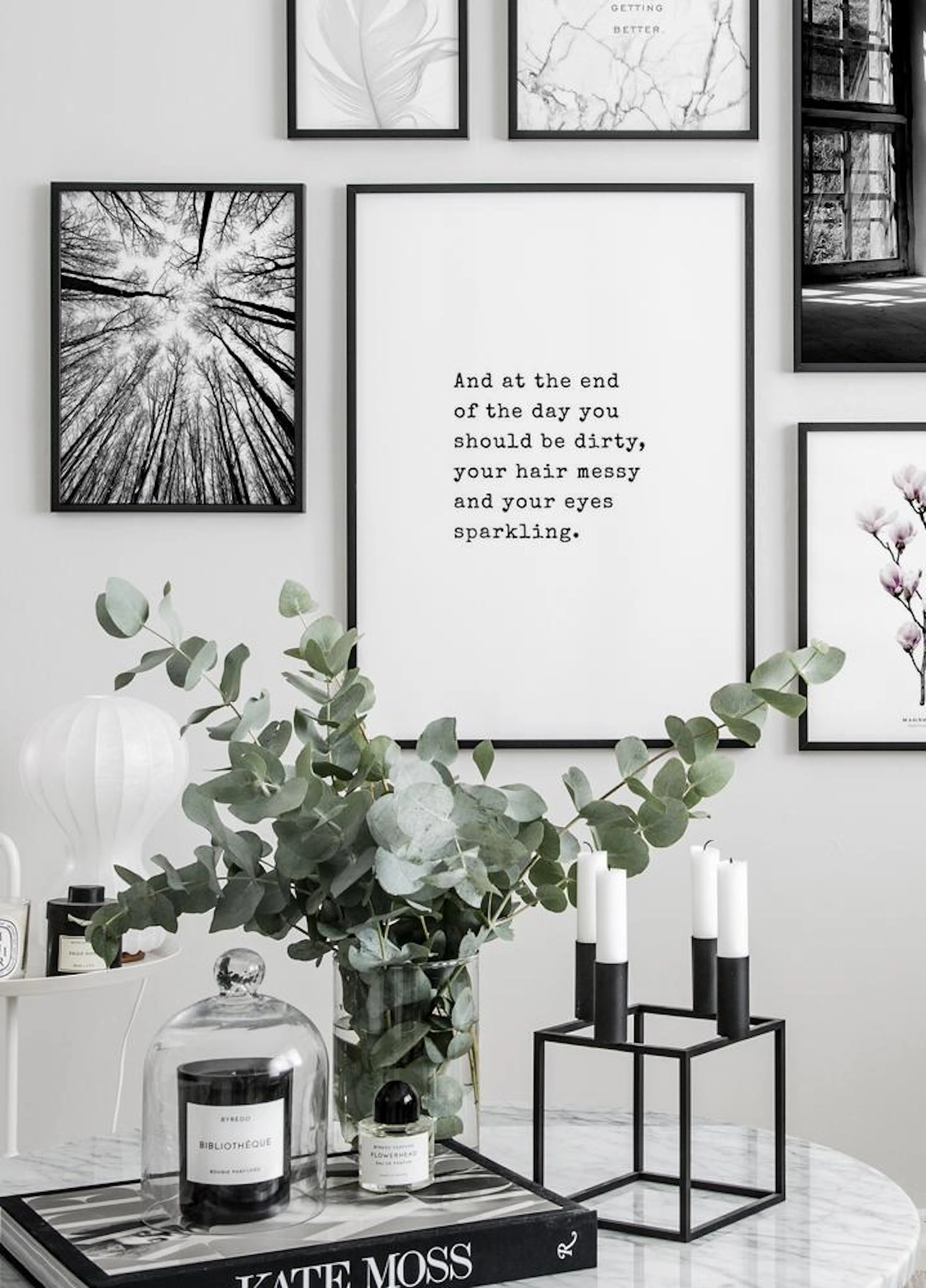 A poster with the quote And at the end of the day you should be dirty, your hair messy and your eyes sparkling on a gallery wall