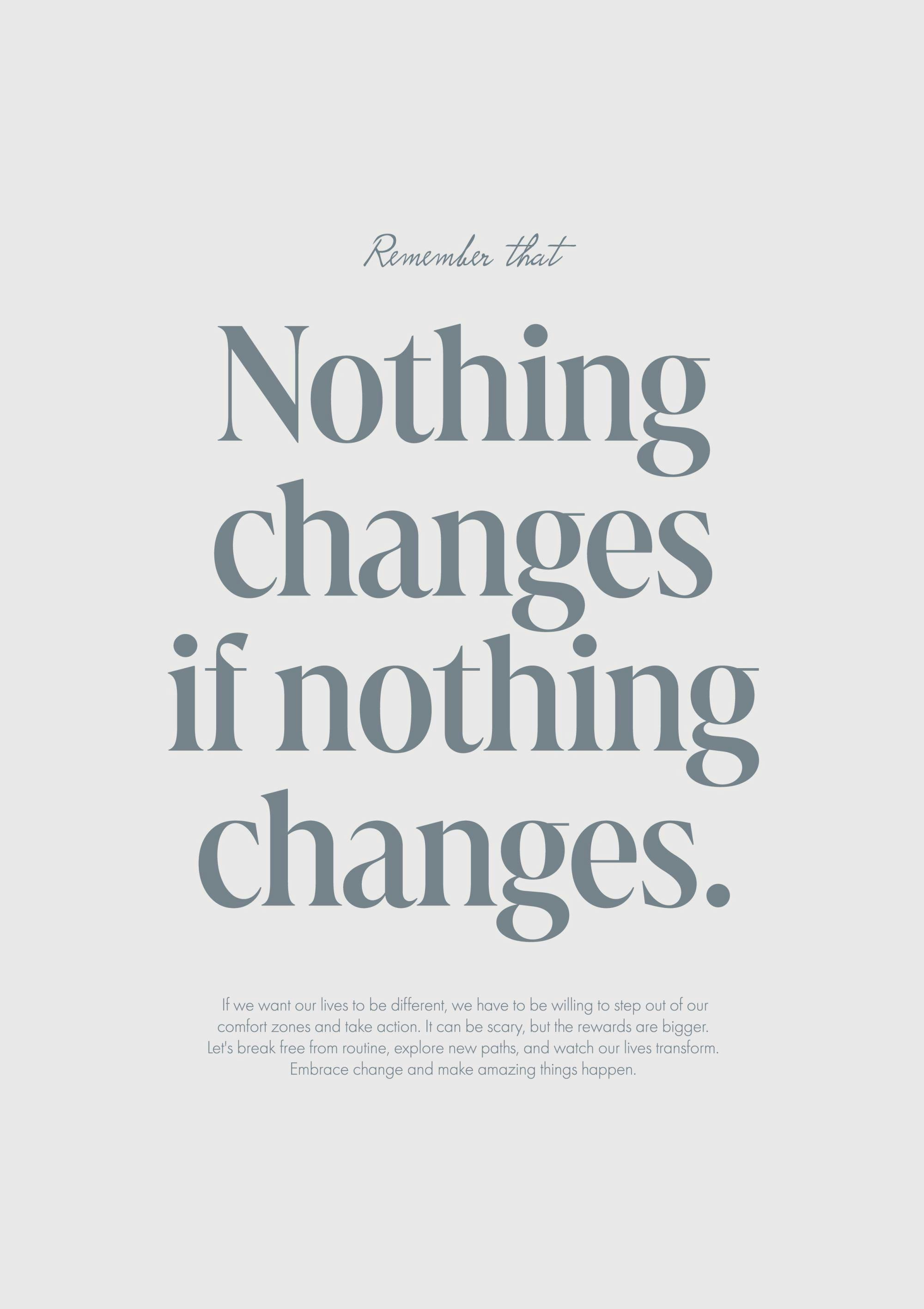 Poster mit dem Zitat Nothing changes if nothing changes in grauer Schrift auf hellgrauem Hintergrund.