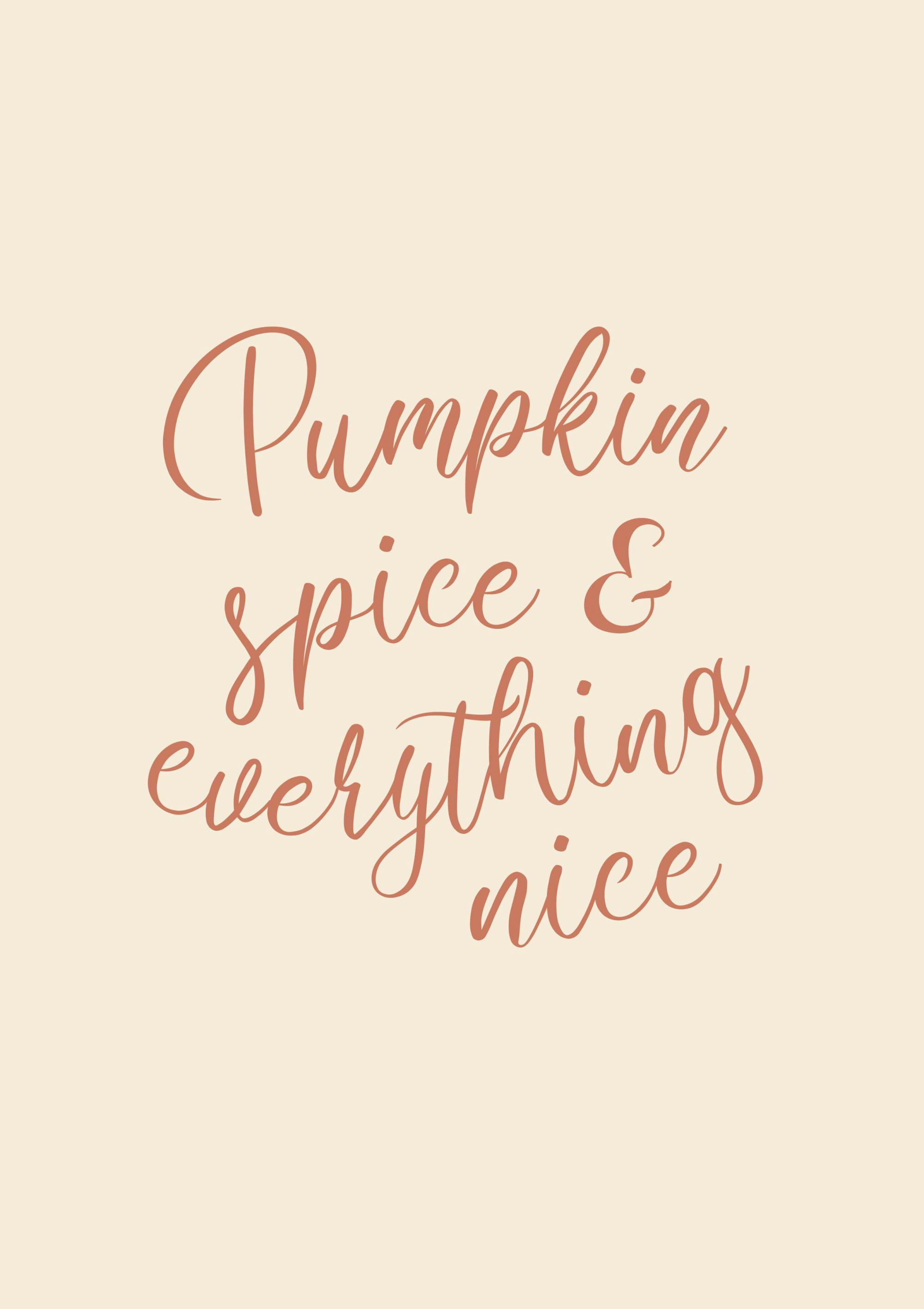 Pumpkin spice & everything nice -juliste, jossa on oranssinruskeaa kaunokirjoitusta vaalealla beigellä pohjalla.