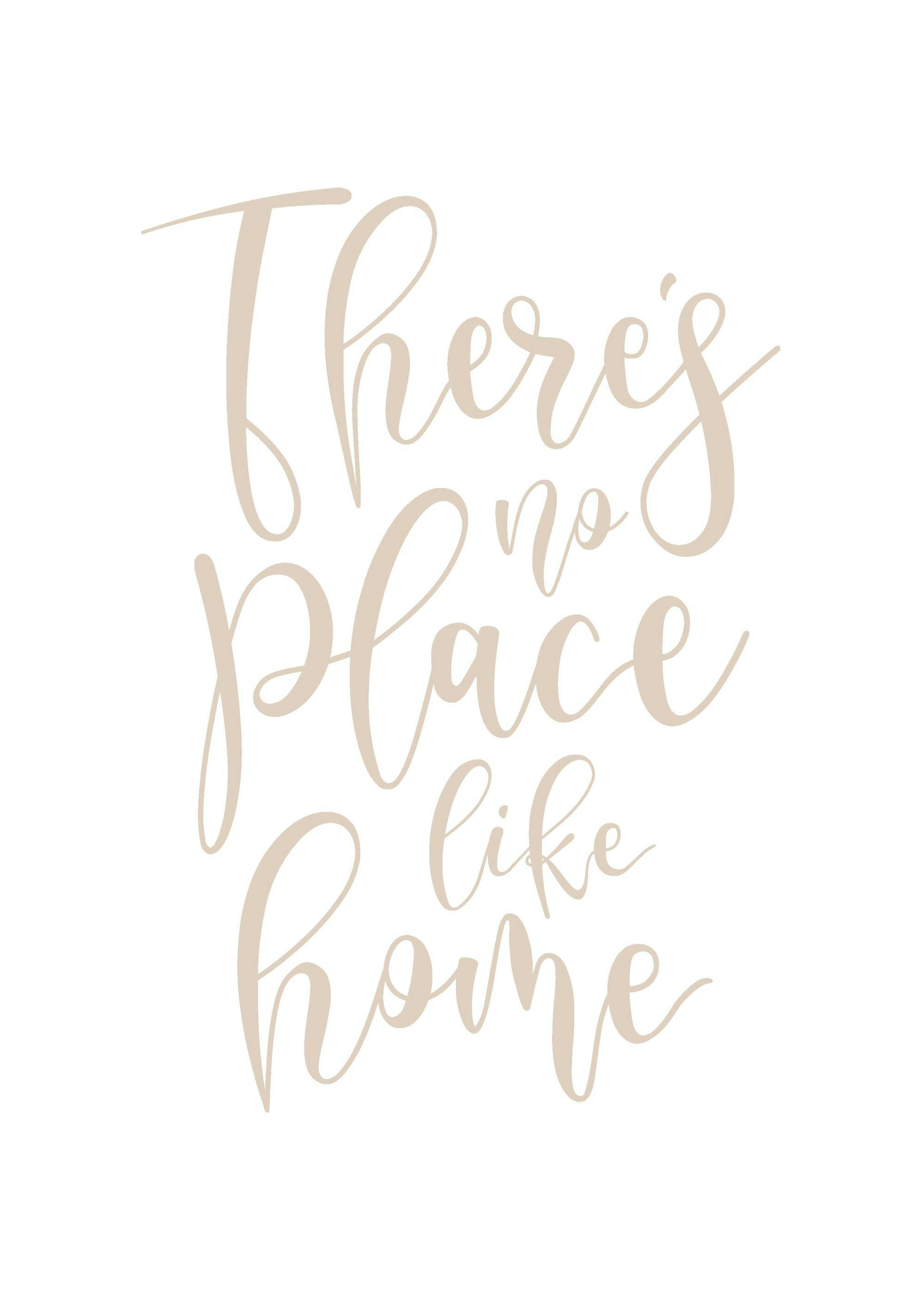 A poster with the phrase Theres no place like home in flowing beige script on a white background.
