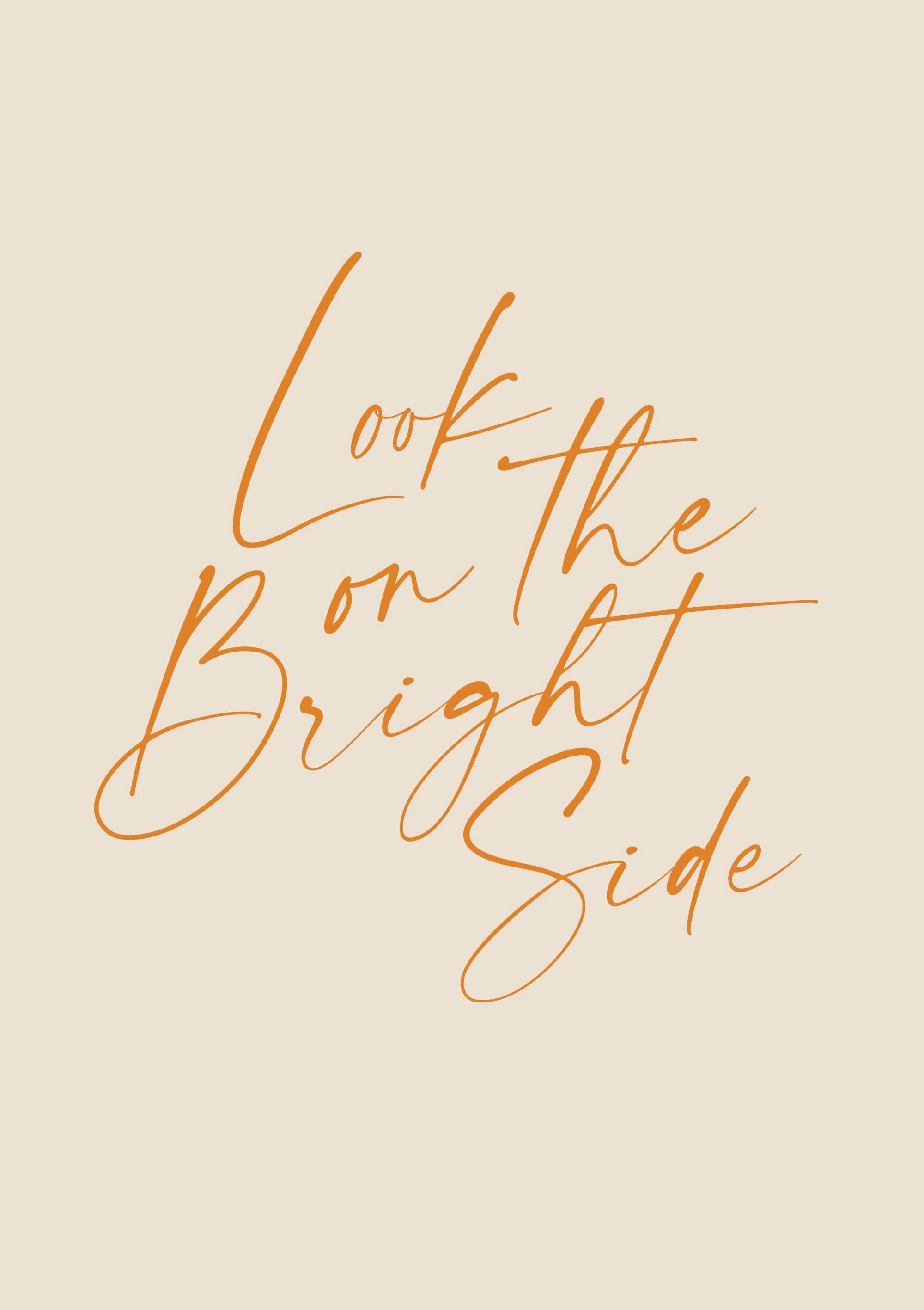 En plakat med teksten Look on the Bright Side skrevet i orange, kursiv skrift på en lys beige baggrund.