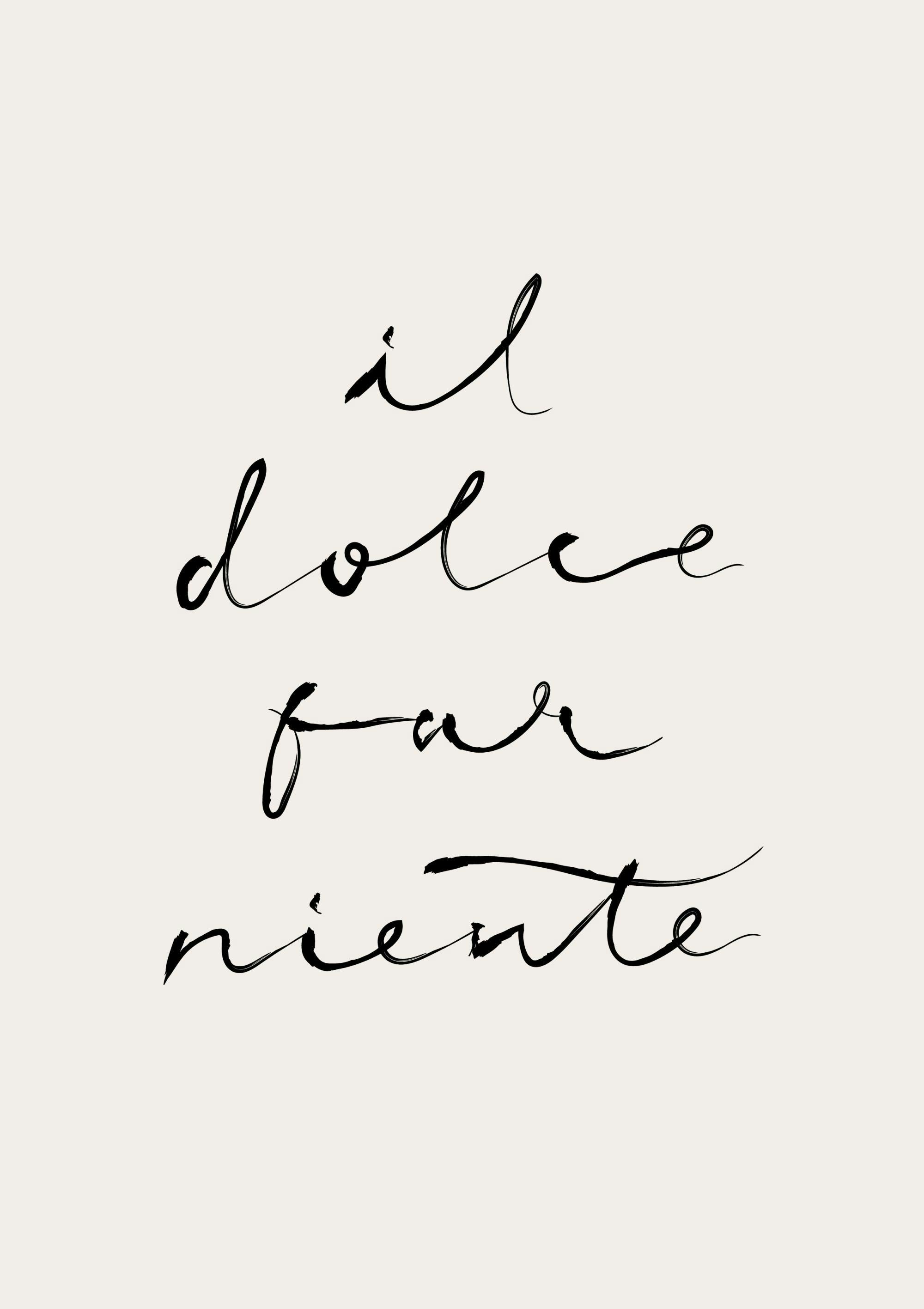 A poster featuring the Italian phrase il dolce far niente in black brush stroke script on a light background.