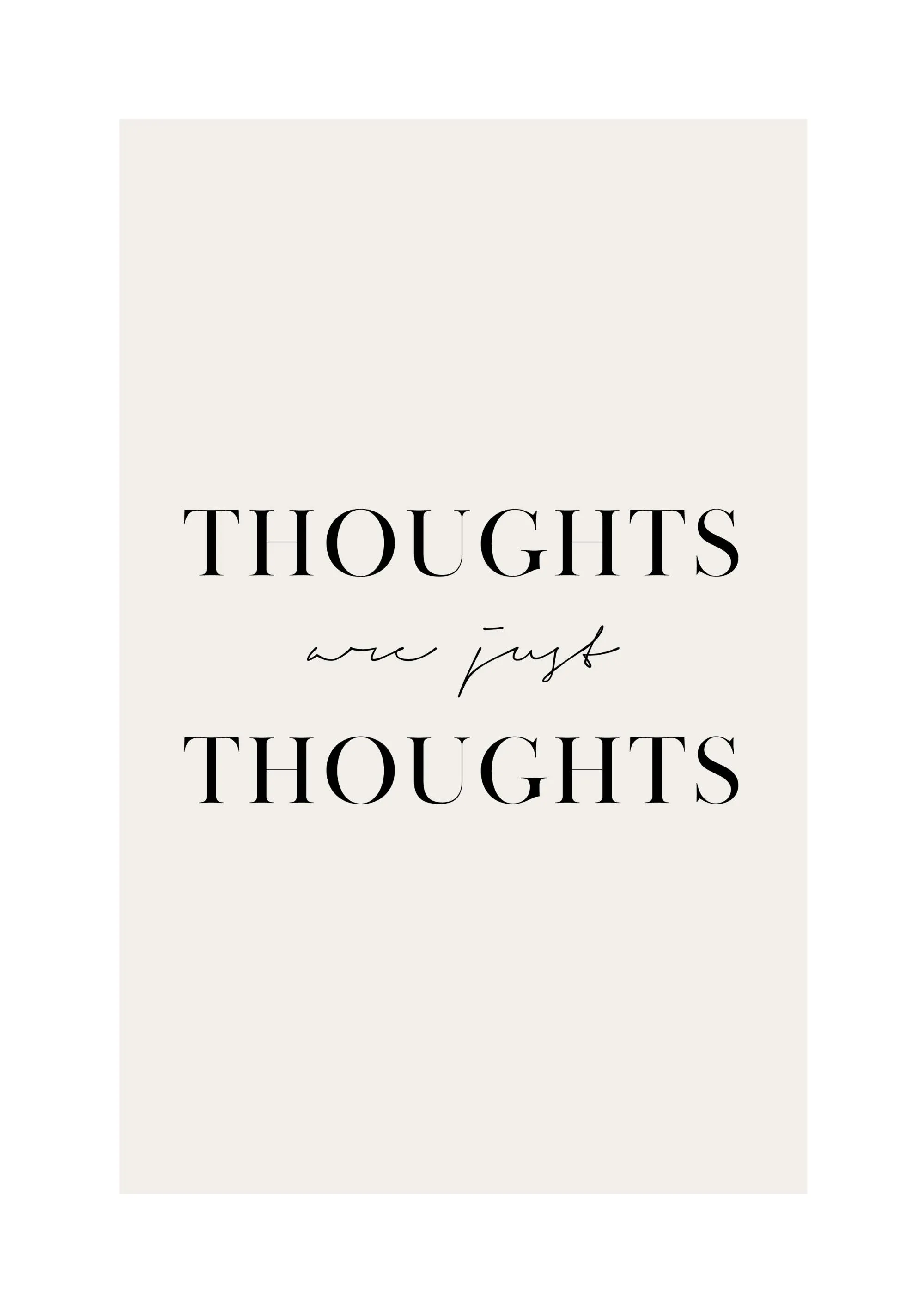 Poster con sfondo beige e la frase THOUGHTS are just THOUGHTS in nero con font diversi.