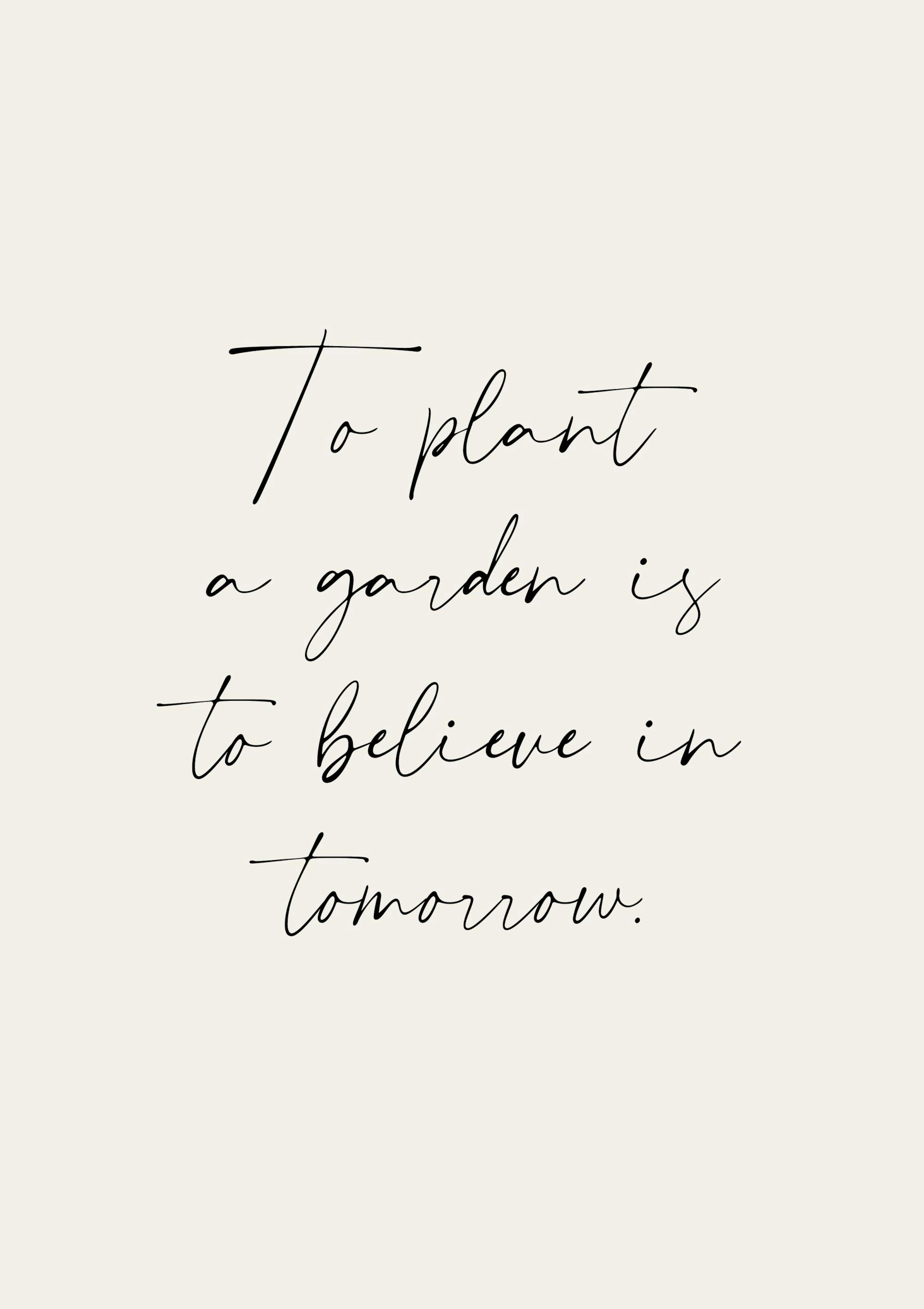 Un poster à fond beige clair avec la citation To plant a garden is to believe in tomorrow en écriture manuscrite noire.