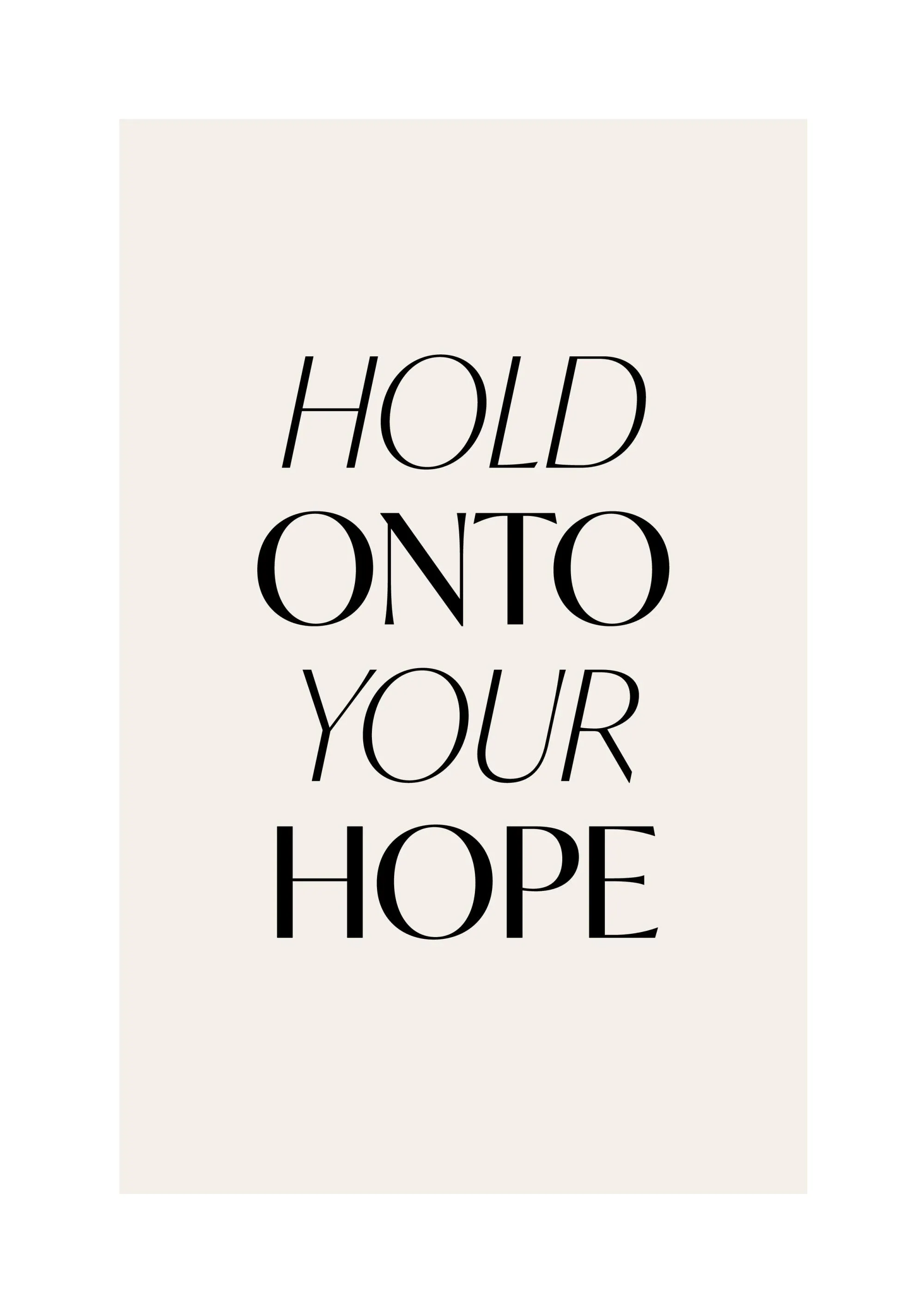 En poster med texten HOLD ONTO YOUR HOPE i svart text på en ljusbeige bakgrund.