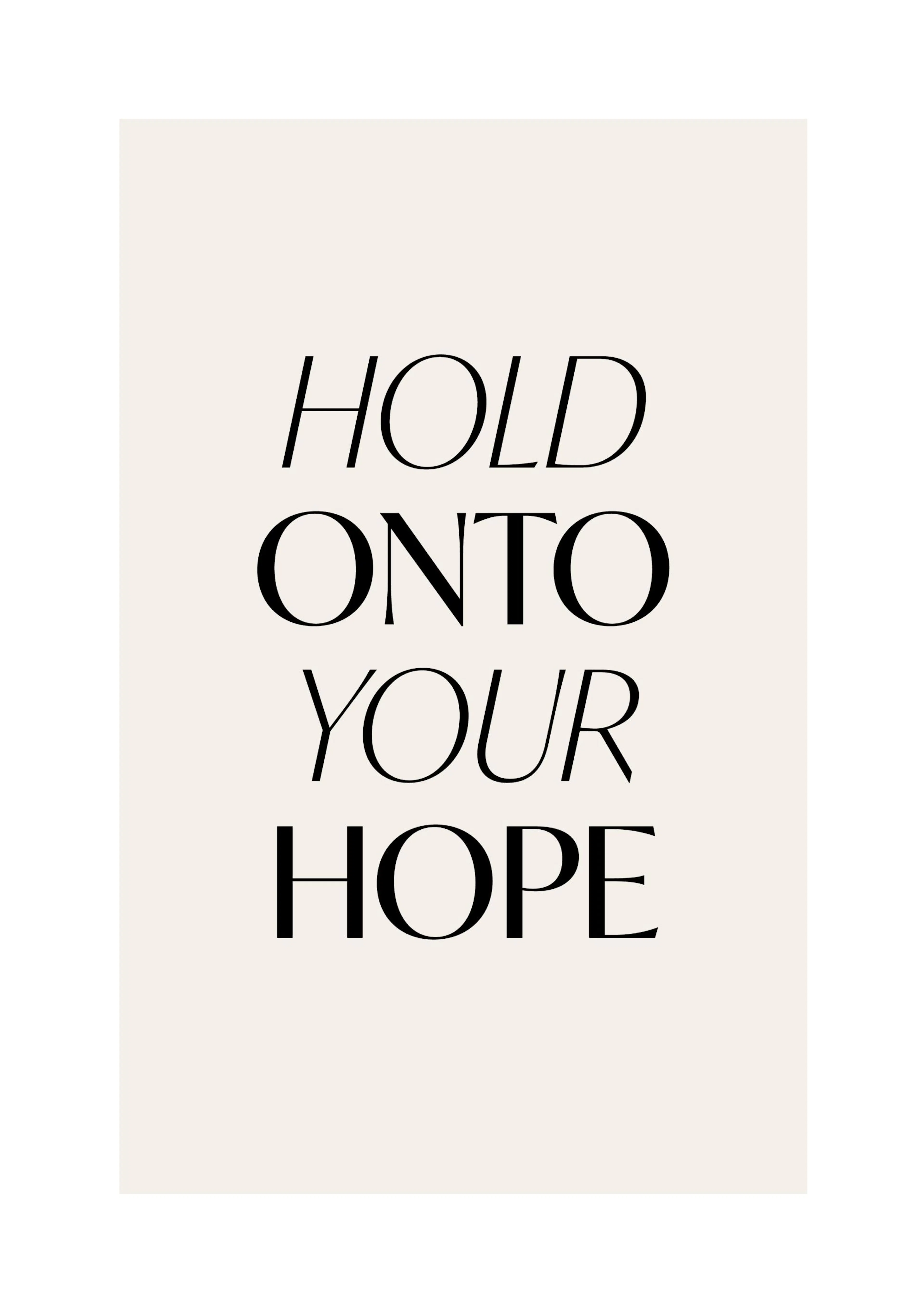 En poster med texten HOLD ONTO YOUR HOPE i svart text på en ljusbeige bakgrund.