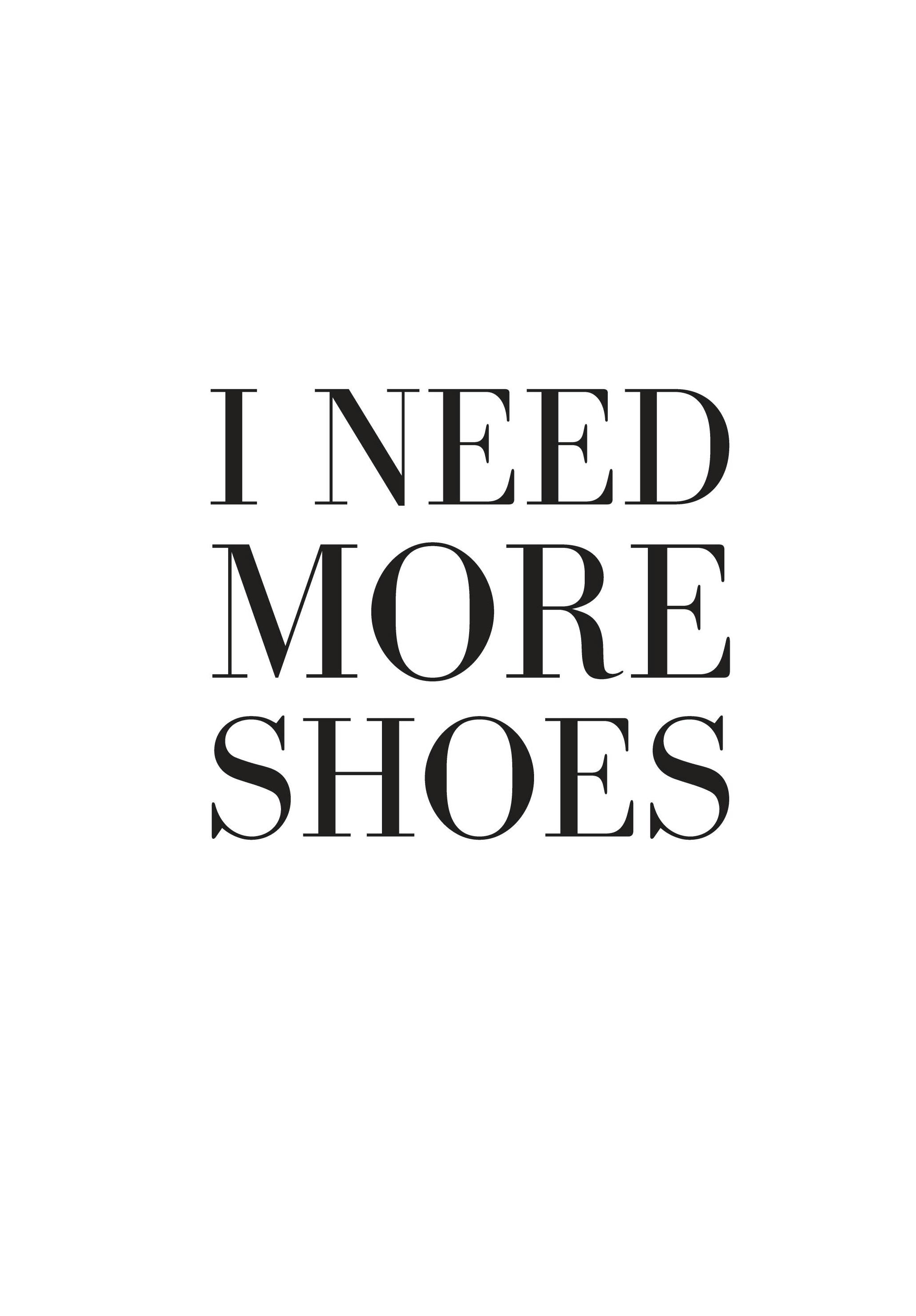 I Need More Shoes Poster (21x30 cm) - Poster Store
