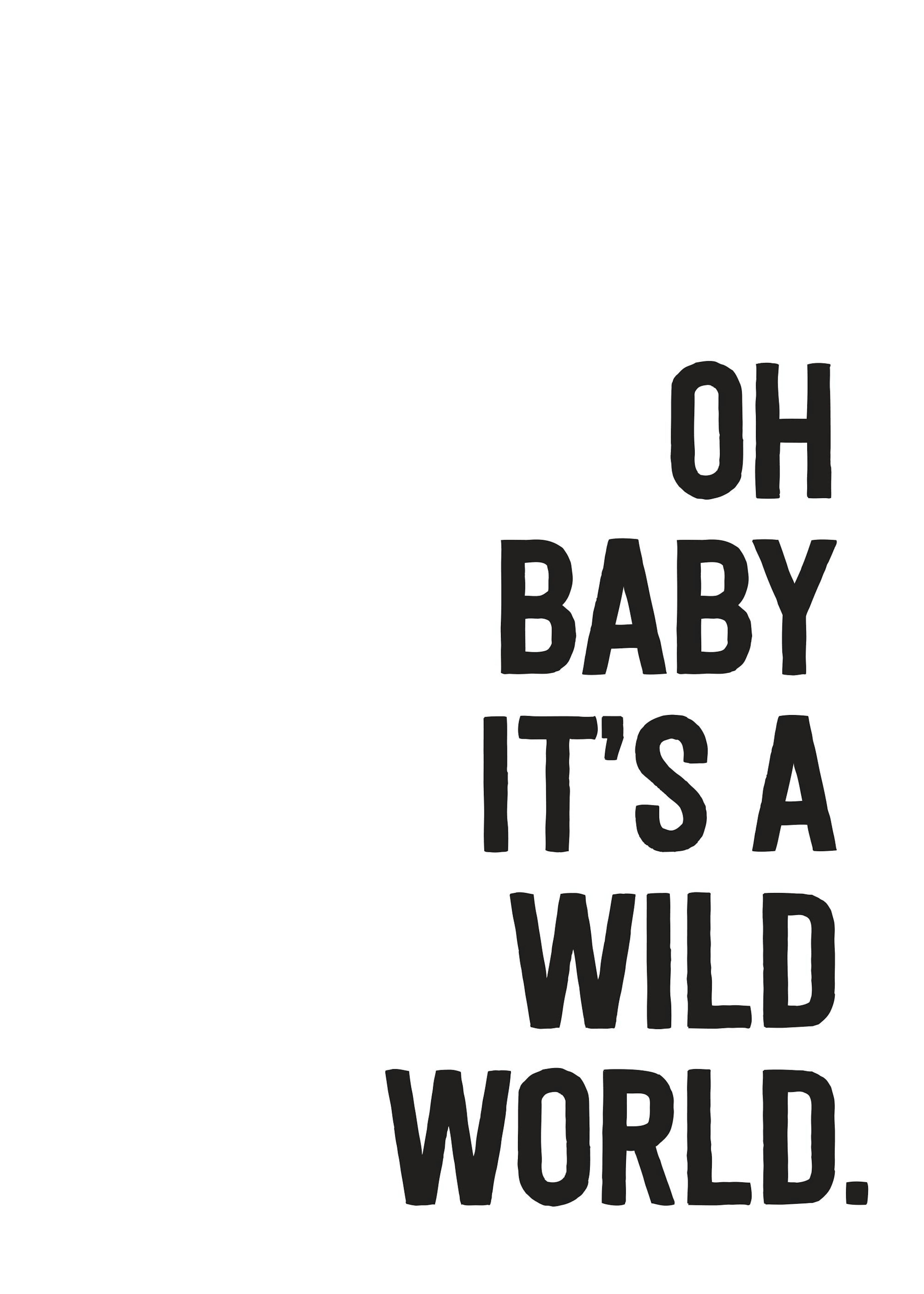 Oh baby it's a wild world Poster 0