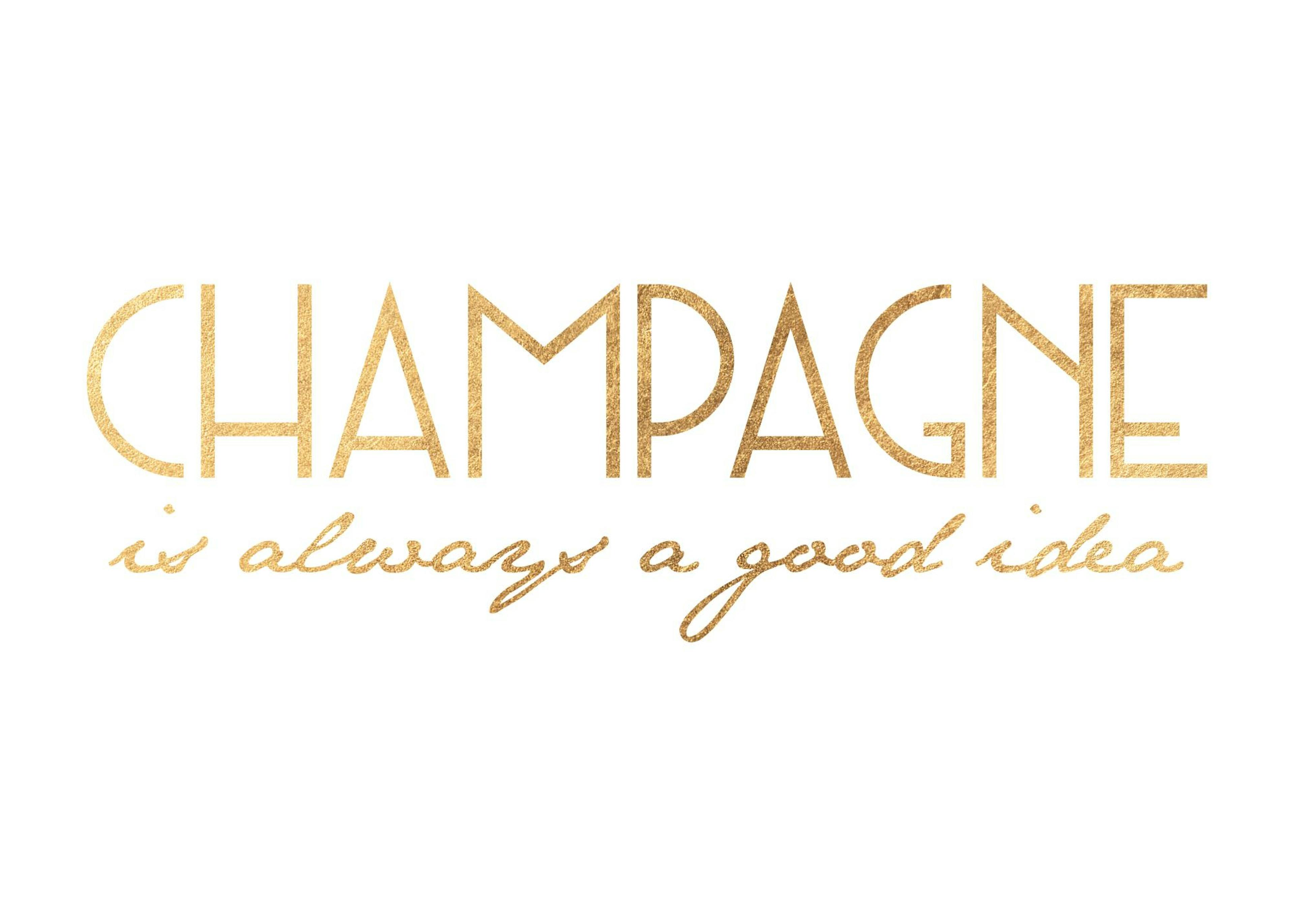 Champagne is Always a Good Idea Poster 0
