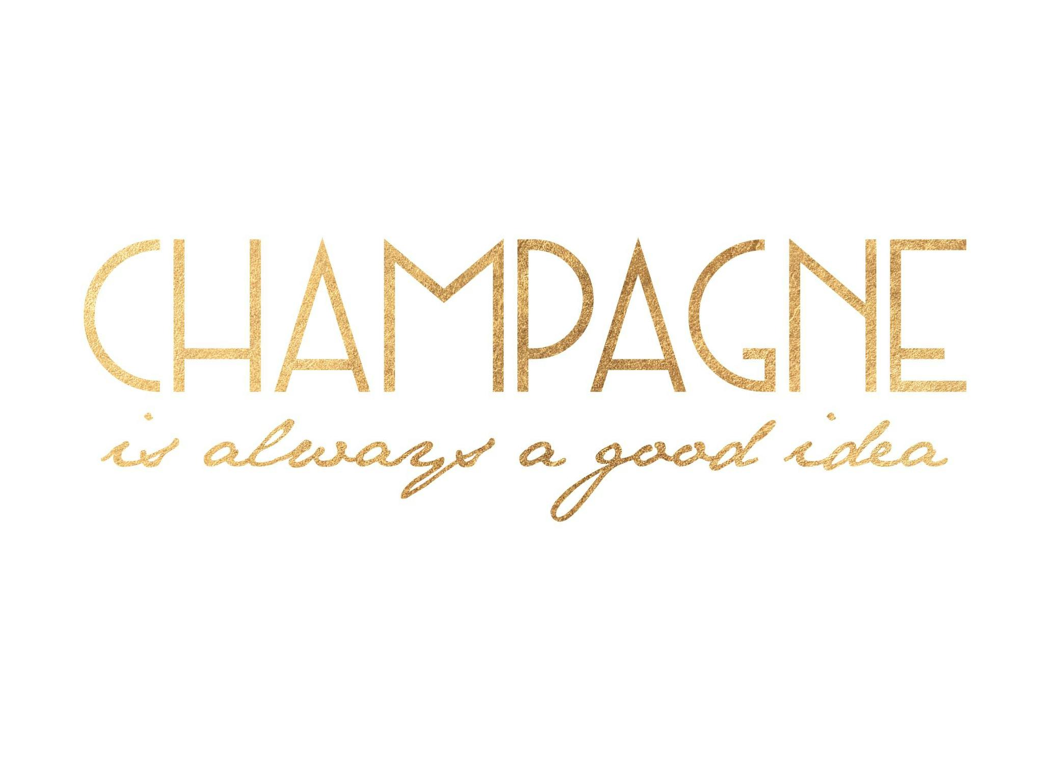 Champagne is Always a Good Idea Poster (50x70 cm) - Poster Store