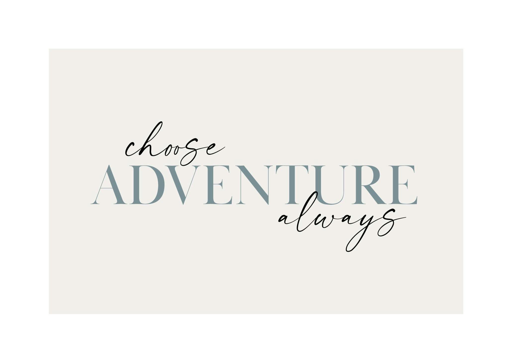 Choose Adventure Always Poster (21x30 cm) - Poster Store