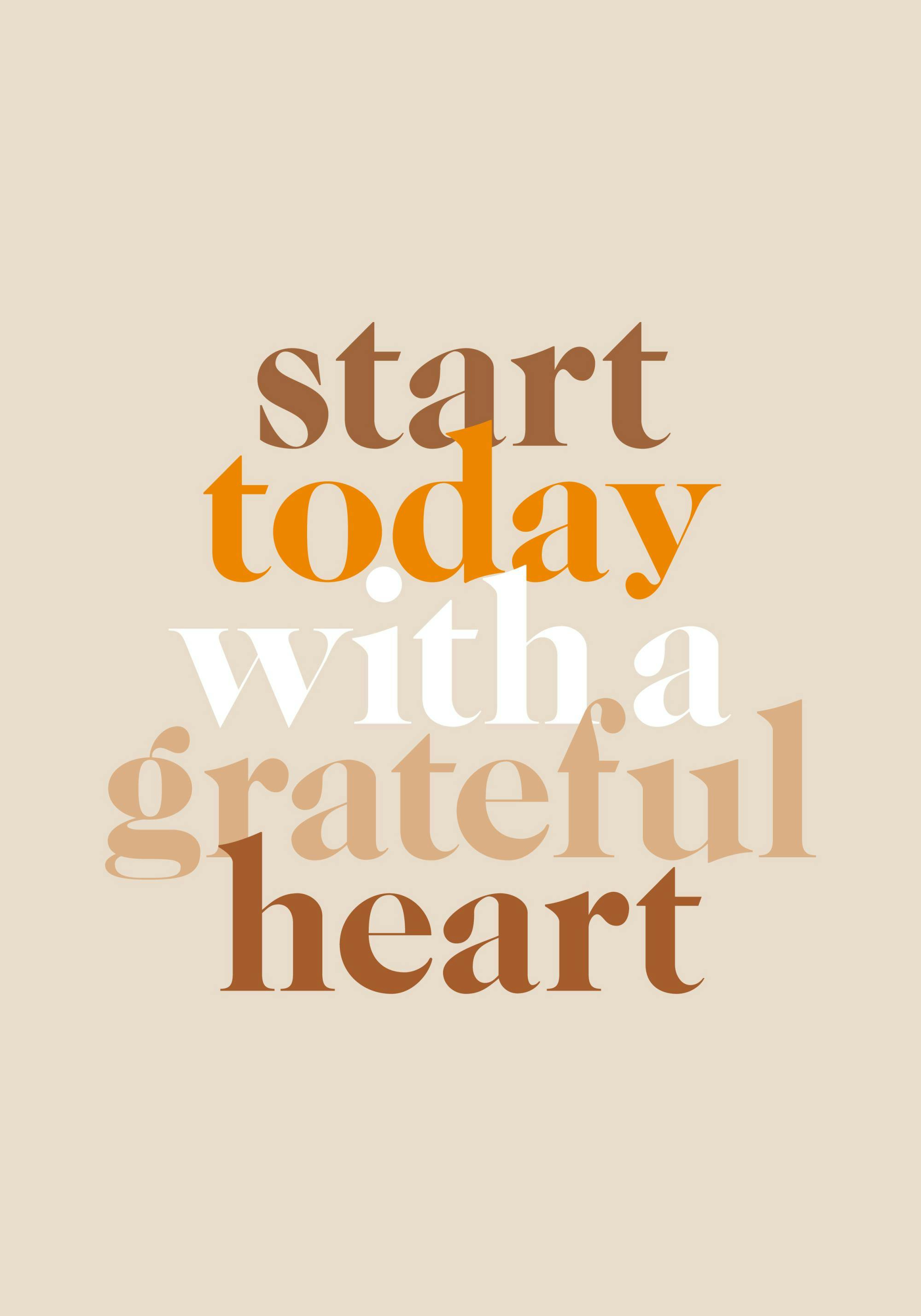 Poster mit dem Zitat start today with a grateful heart in verschiedenen Erdtönen auf beigem Hintergrund.