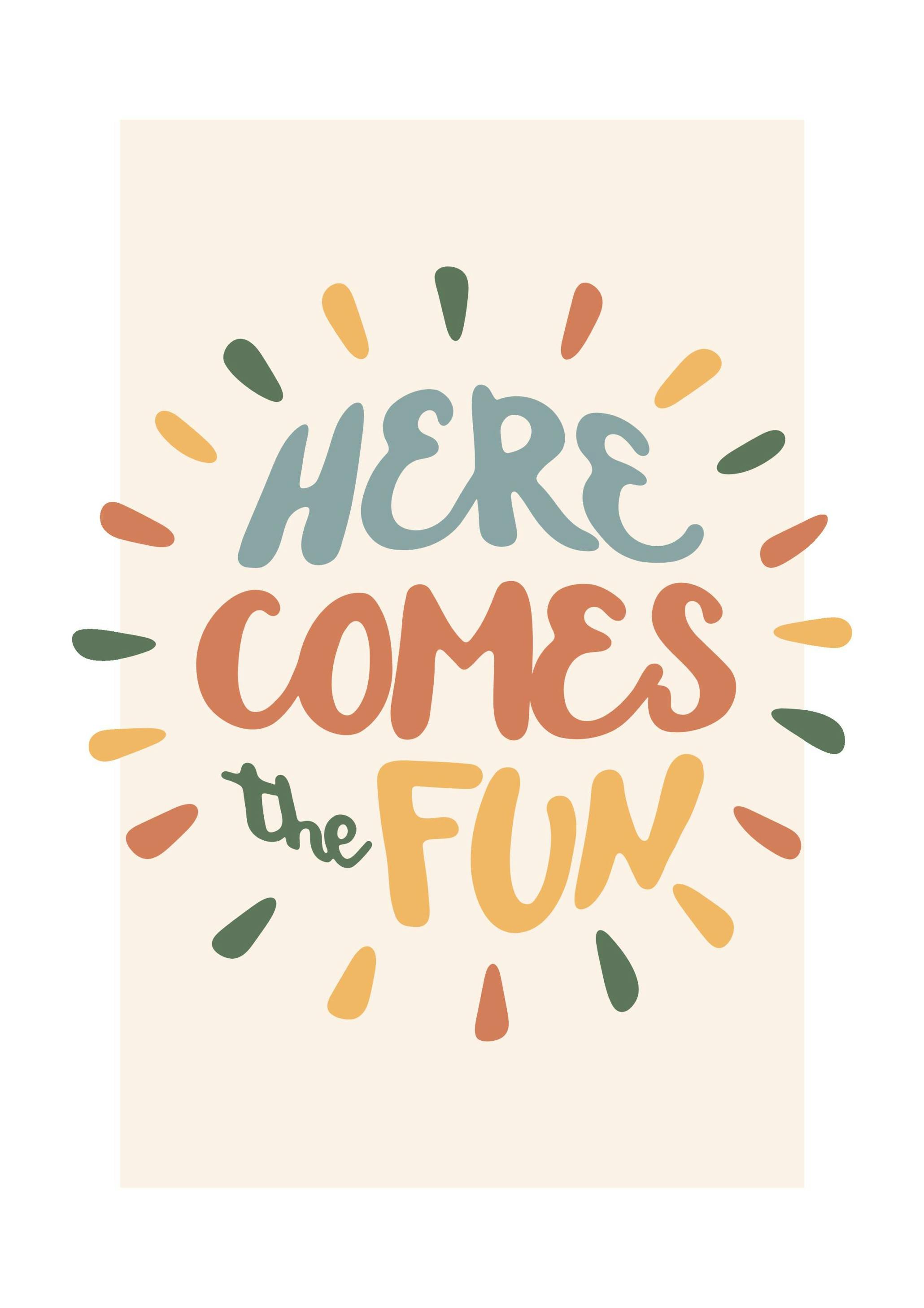 Here Comes the Fun Poster (30x40 cm) - Poster Store