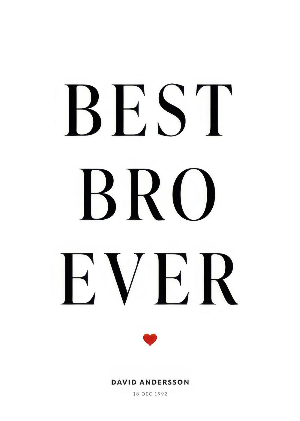 A personalised poster with the words BEST BRO EVER in large black serif font, with a small red heart below, and DAVID ANDERSSON