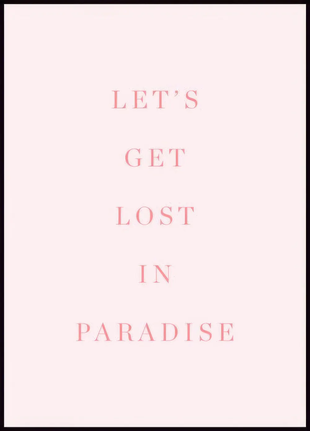 ピンクの背景に「LETS GET LOST IN PARADISE」と書かれた文字がデザインされたポスター