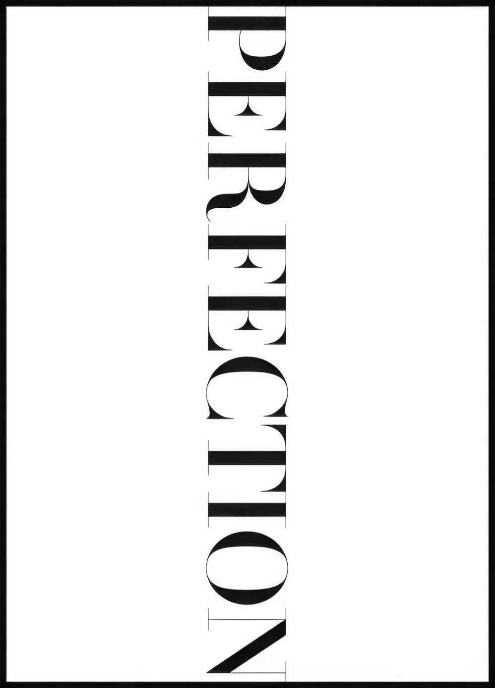 Een poster met het woord PERFECTION verticaal in zwarte hoofdletters op een witte achtergrond.