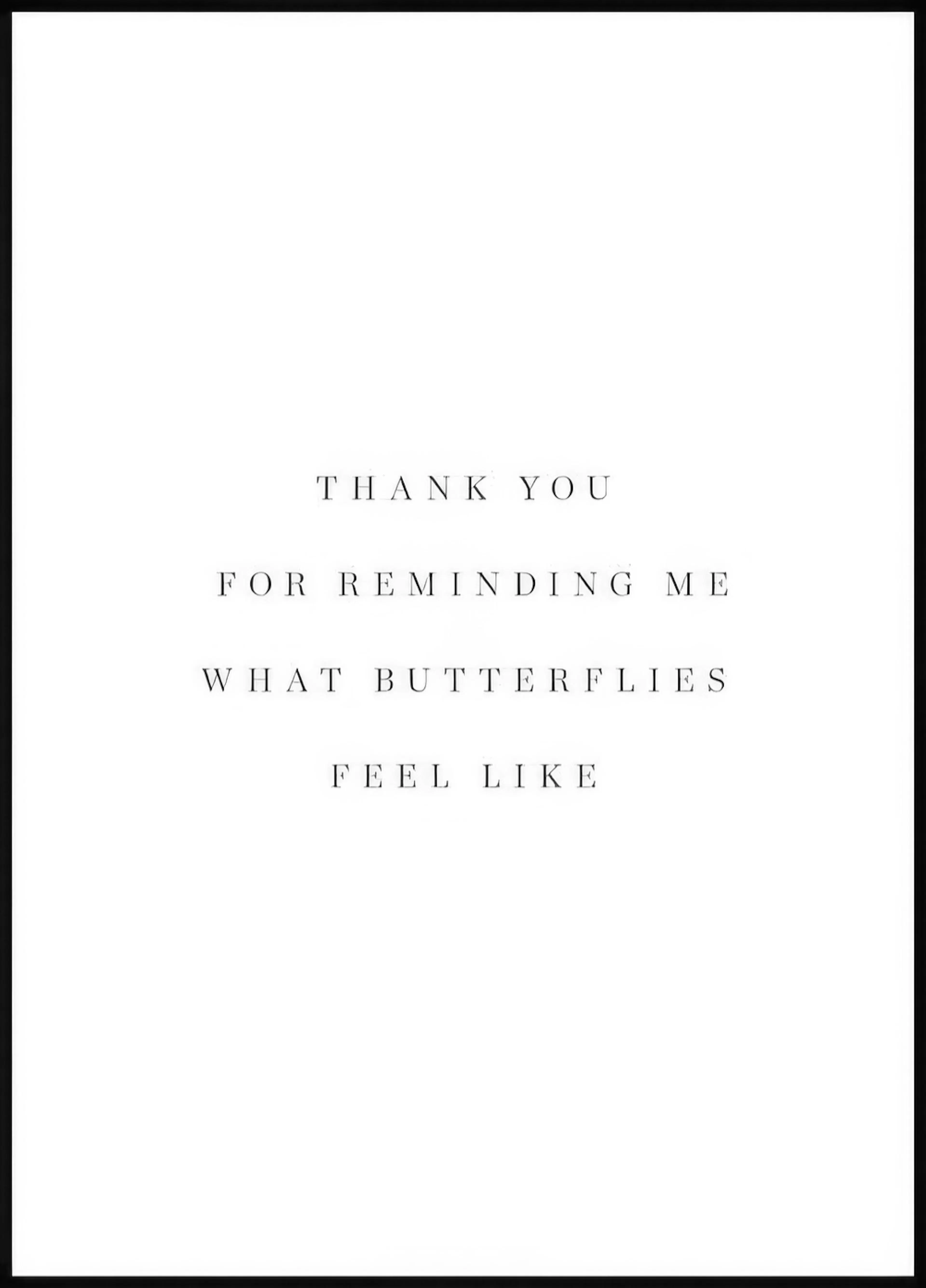 Plakát s minimalistickým textem THANK YOU FOR REMINDING ME WHAT BUTTERFLIES FEEL LIKE na bílém pozadí.