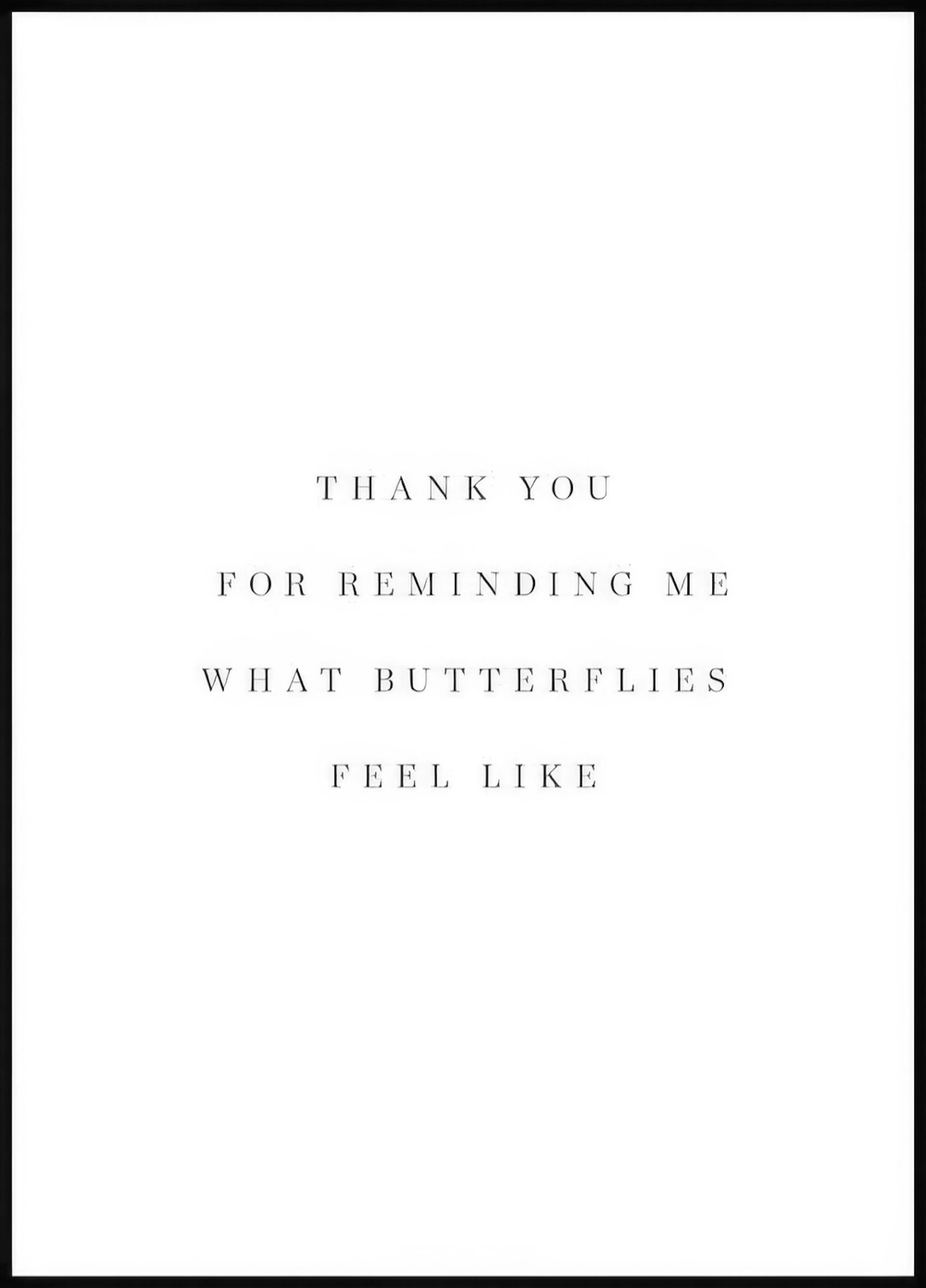Plakát s minimalistickým textem THANK YOU FOR REMINDING ME WHAT BUTTERFLIES FEEL LIKE na bílém pozadí.