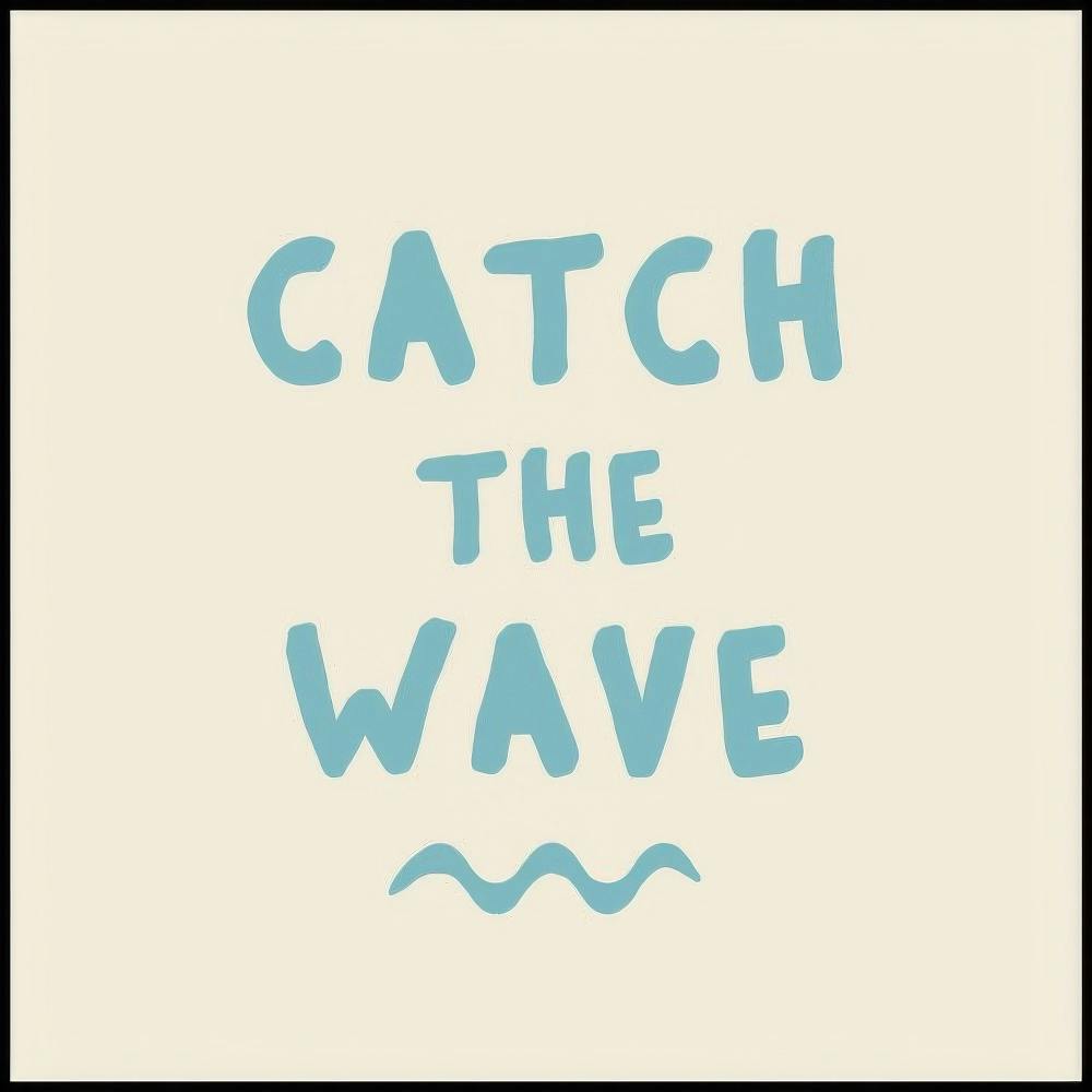 Un poster cu textul CATCH THE WAVE și o undă, pe un fundal deschis, în culori pastelate, albastru și crem.