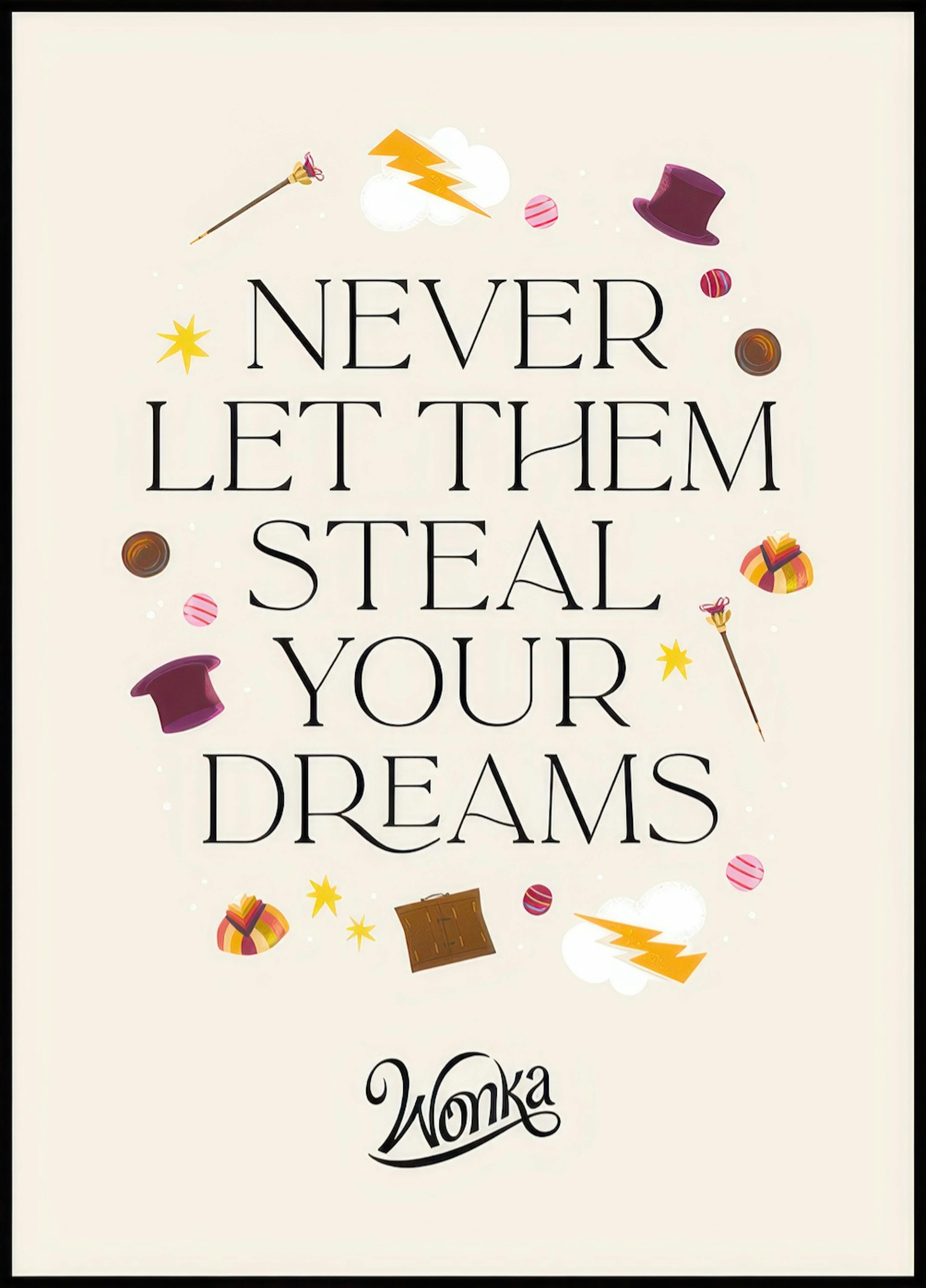 Wonka™ - Never Let Them Steal Your Dreams Poster 0