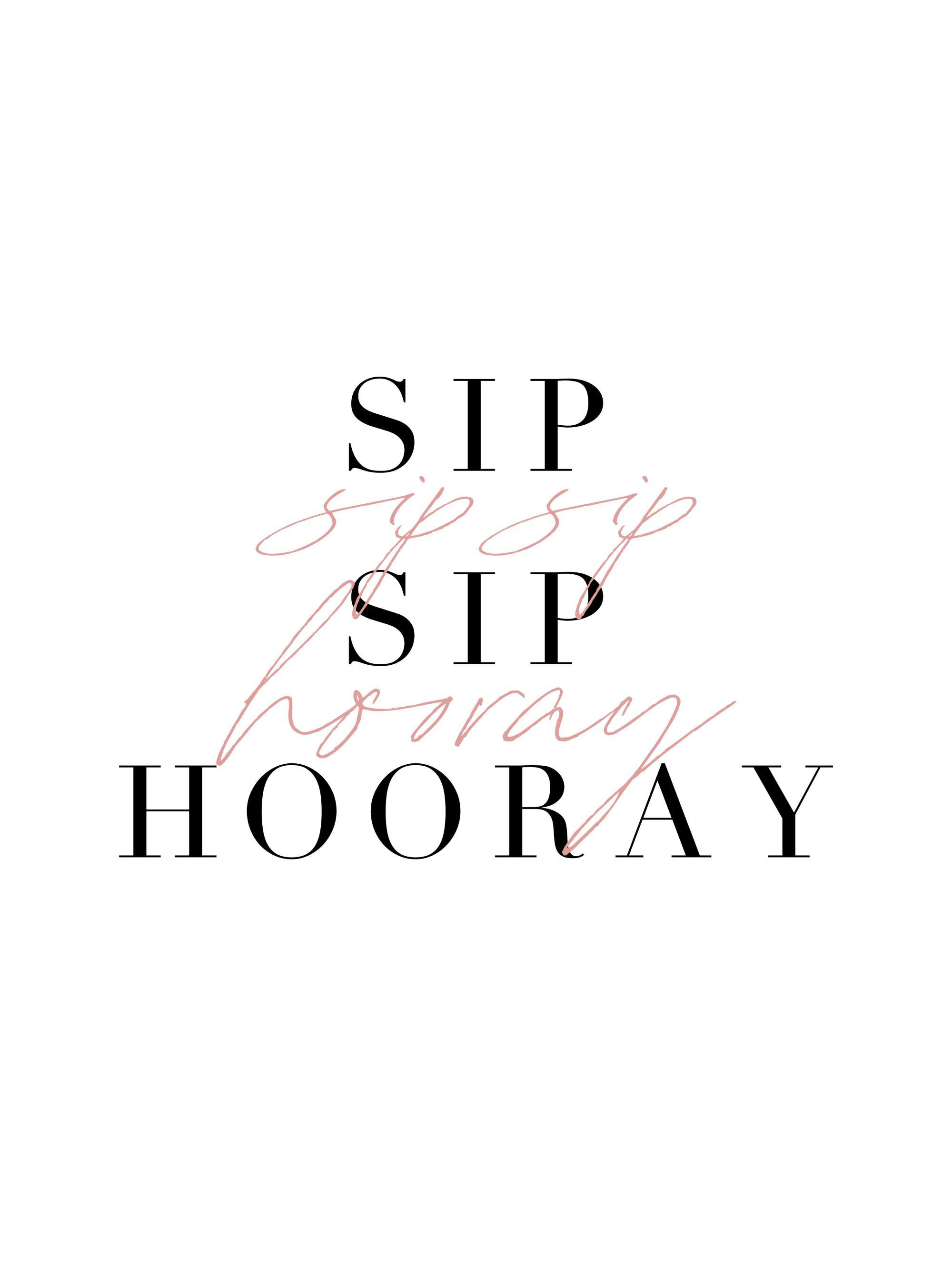 A poster with the words SIP SIP SIP HOORAY in black serif and pink script fonts on a white background.