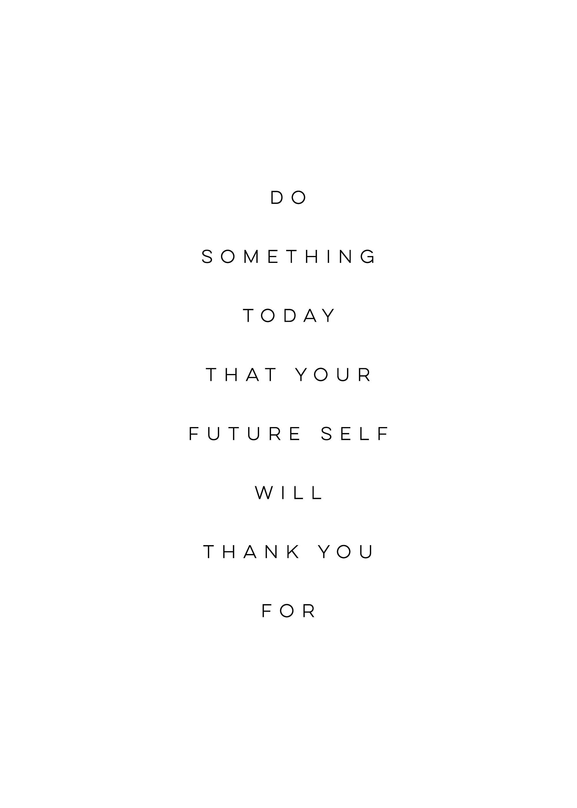 Poster con testo motivazionale nero su sfondo bianco: DO SOMETHING TODAY THAT YOUR FUTURE SELF WILL THANK YOU FOR.