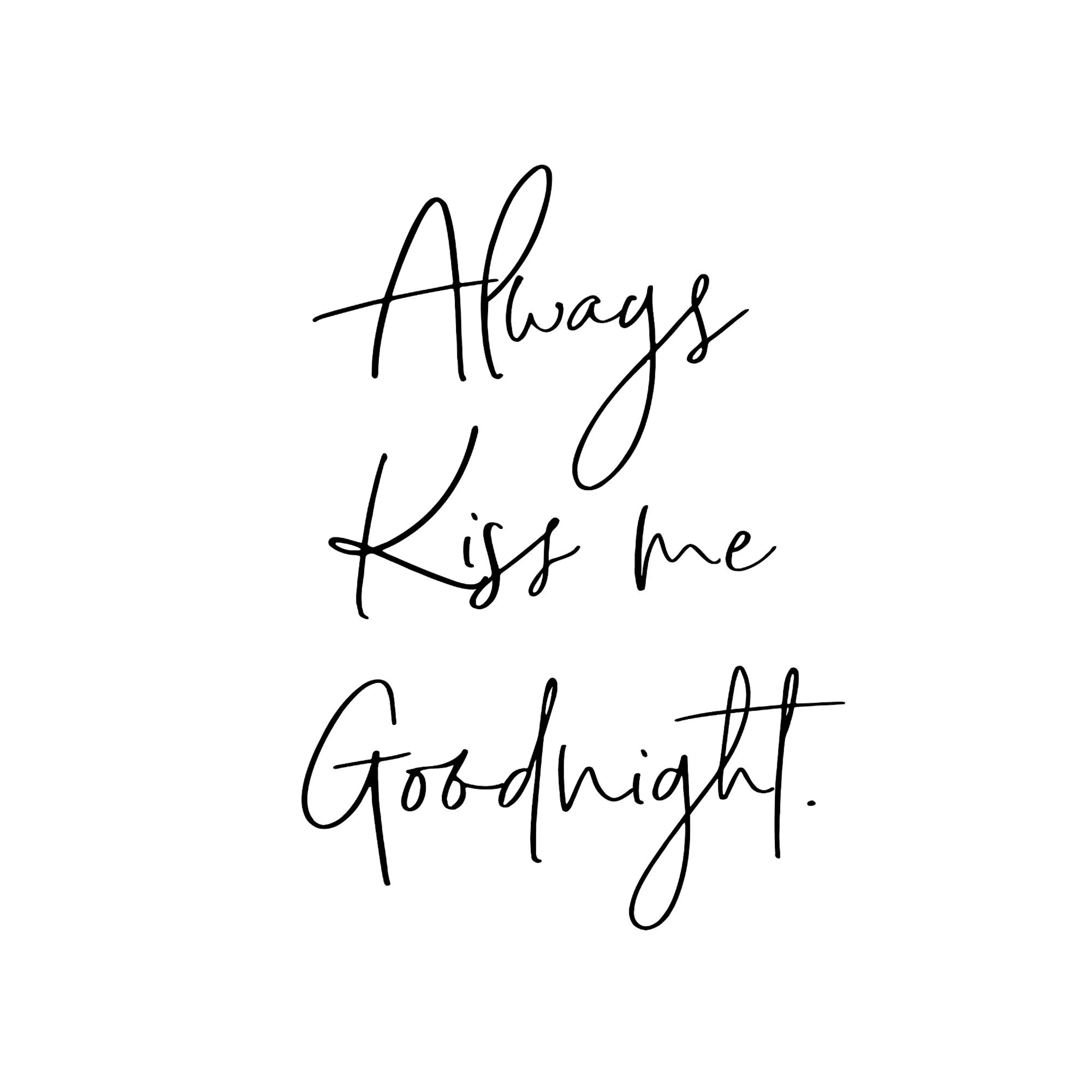 A poster with the black script words Always Kiss me Goodnight on a white background.