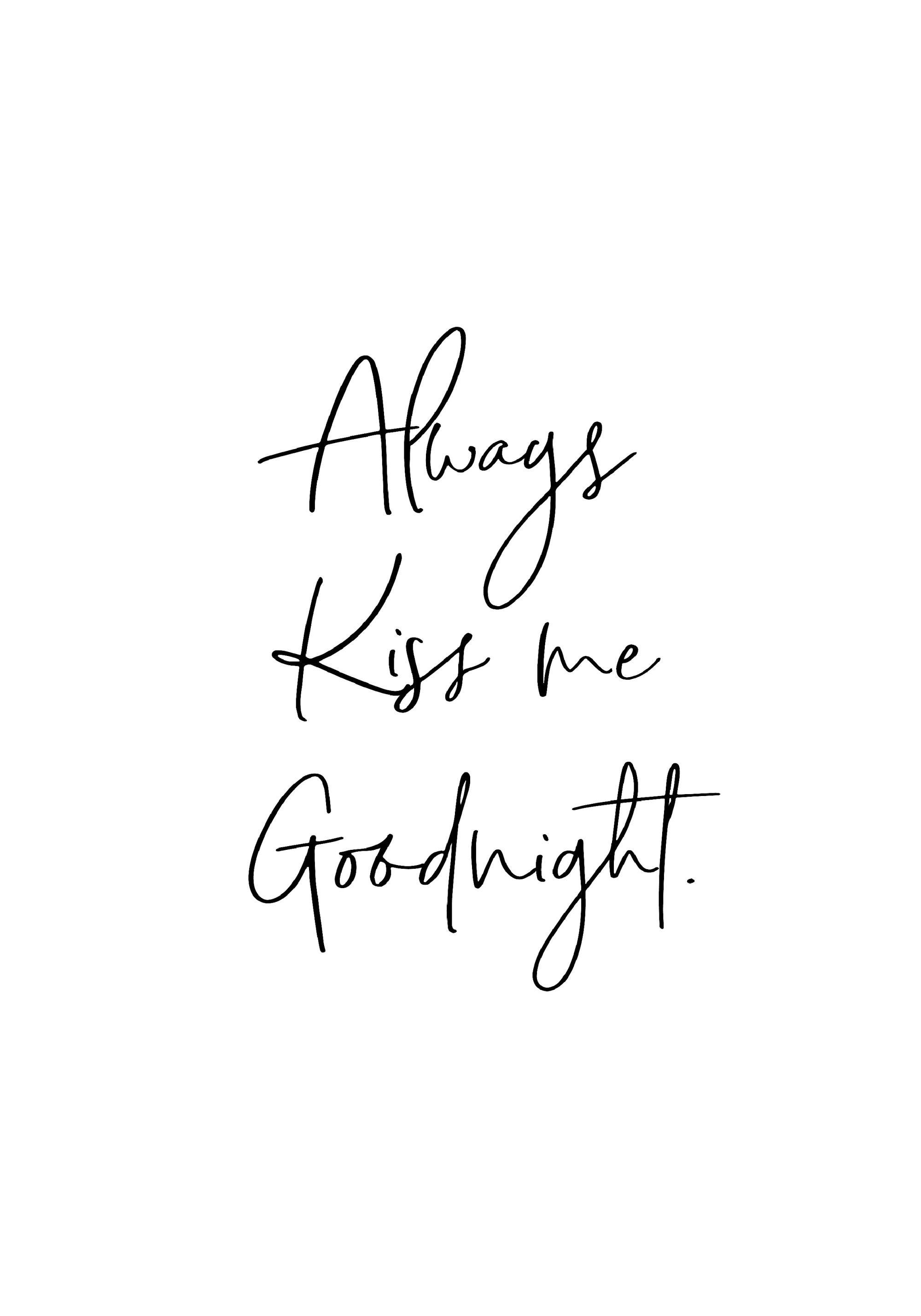 A poster with the phrase Always Kiss me Goodnight in black handwritten script on a white background.