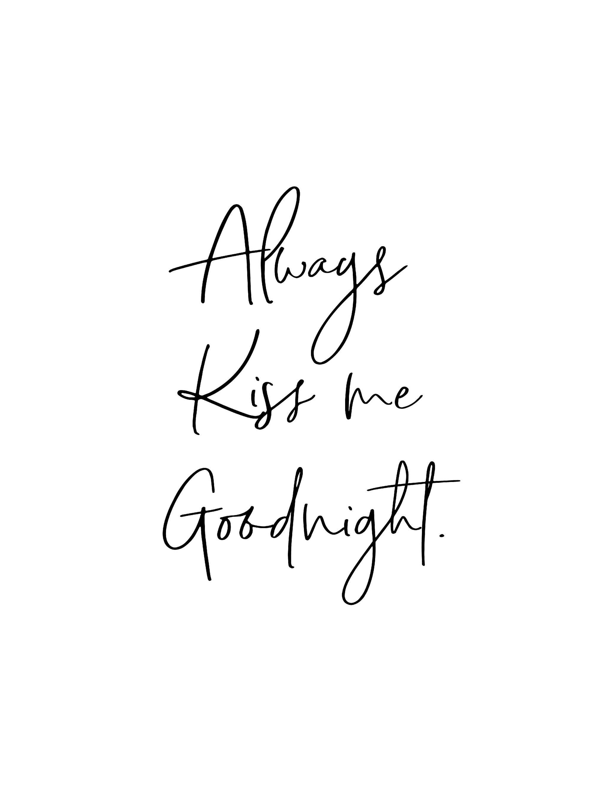 Poster mit weißem Hintergrund und schwarzer Handschrift Always Kiss me Goodnight.