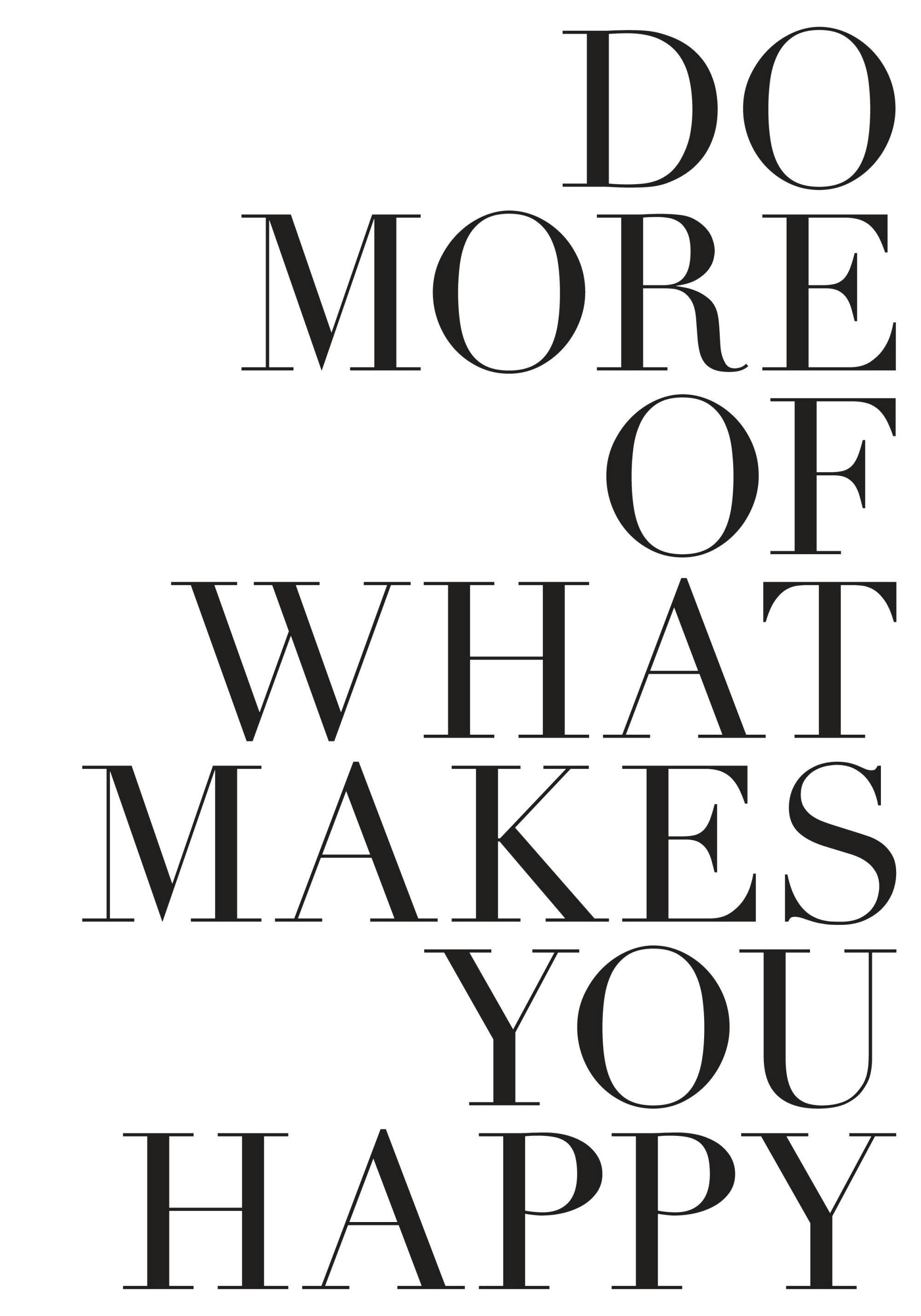 Poster cu textul DO MORE OF WHAT MAKES YOU HAPPY scris cu litere negre pe fundal alb, ideal pentru decor.