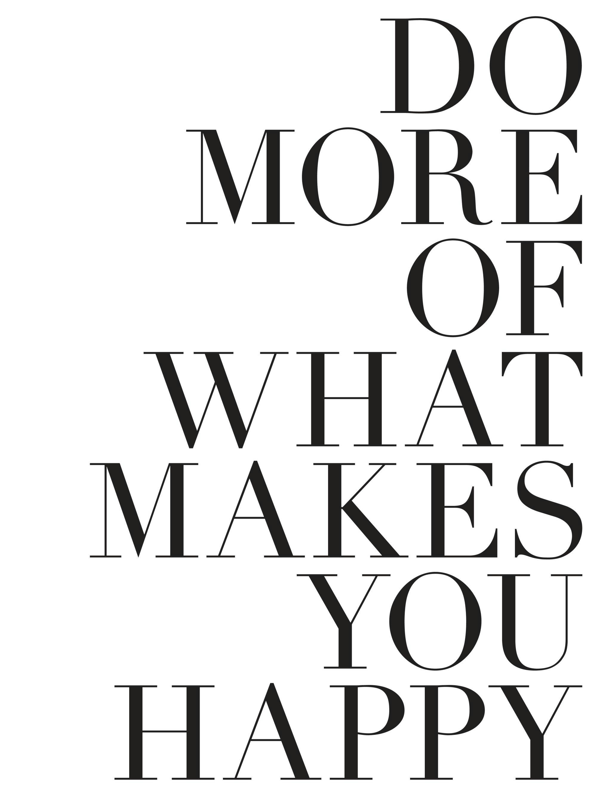 Poster mit dem Spruch DO MORE OF WHAT MAKES YOU HAPPY in schwarzer Schrift auf weißem Hintergrund.