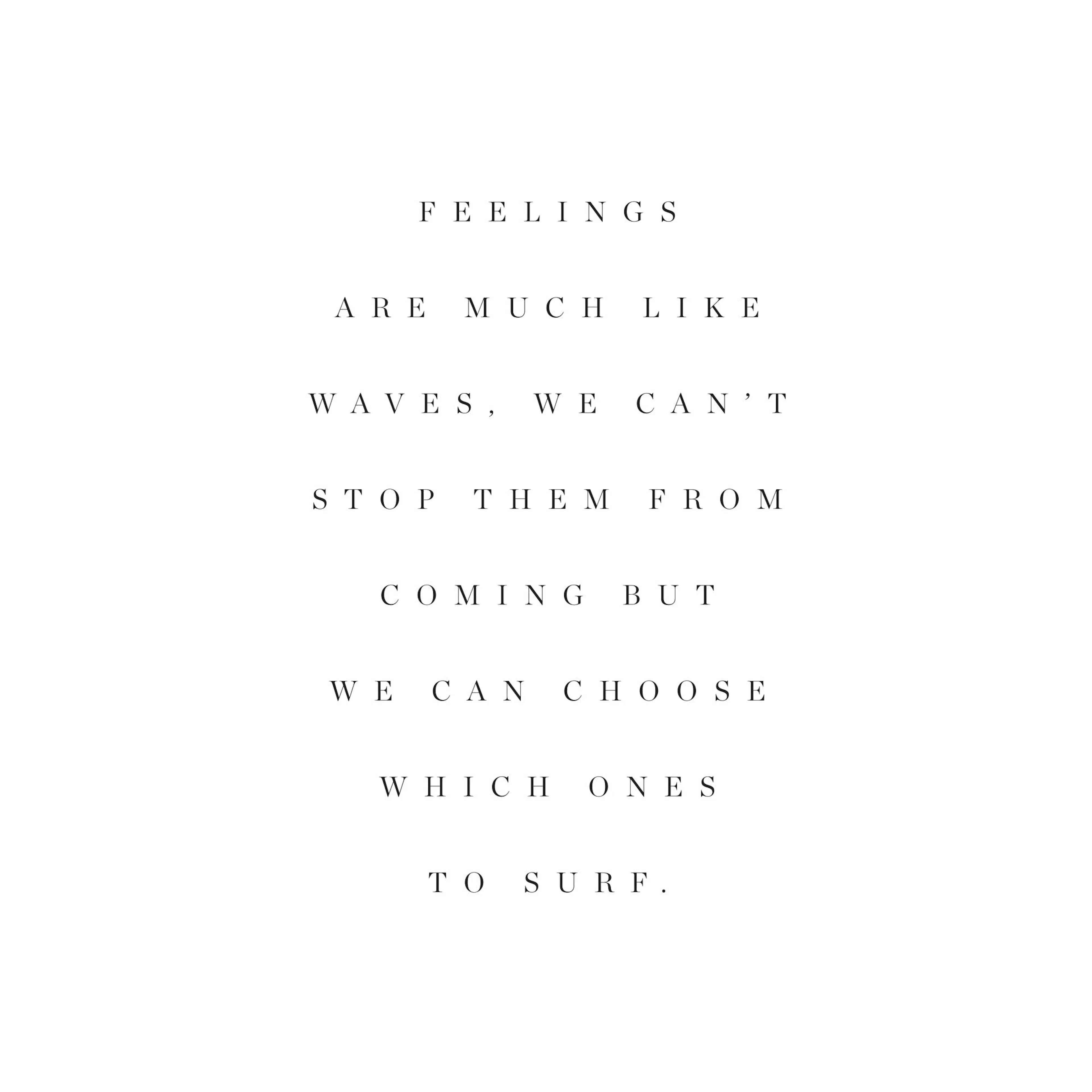 Poster alb-negru cu citatul motivațional: Feelings are much like waves. We cant stop them from coming but we can choose which on