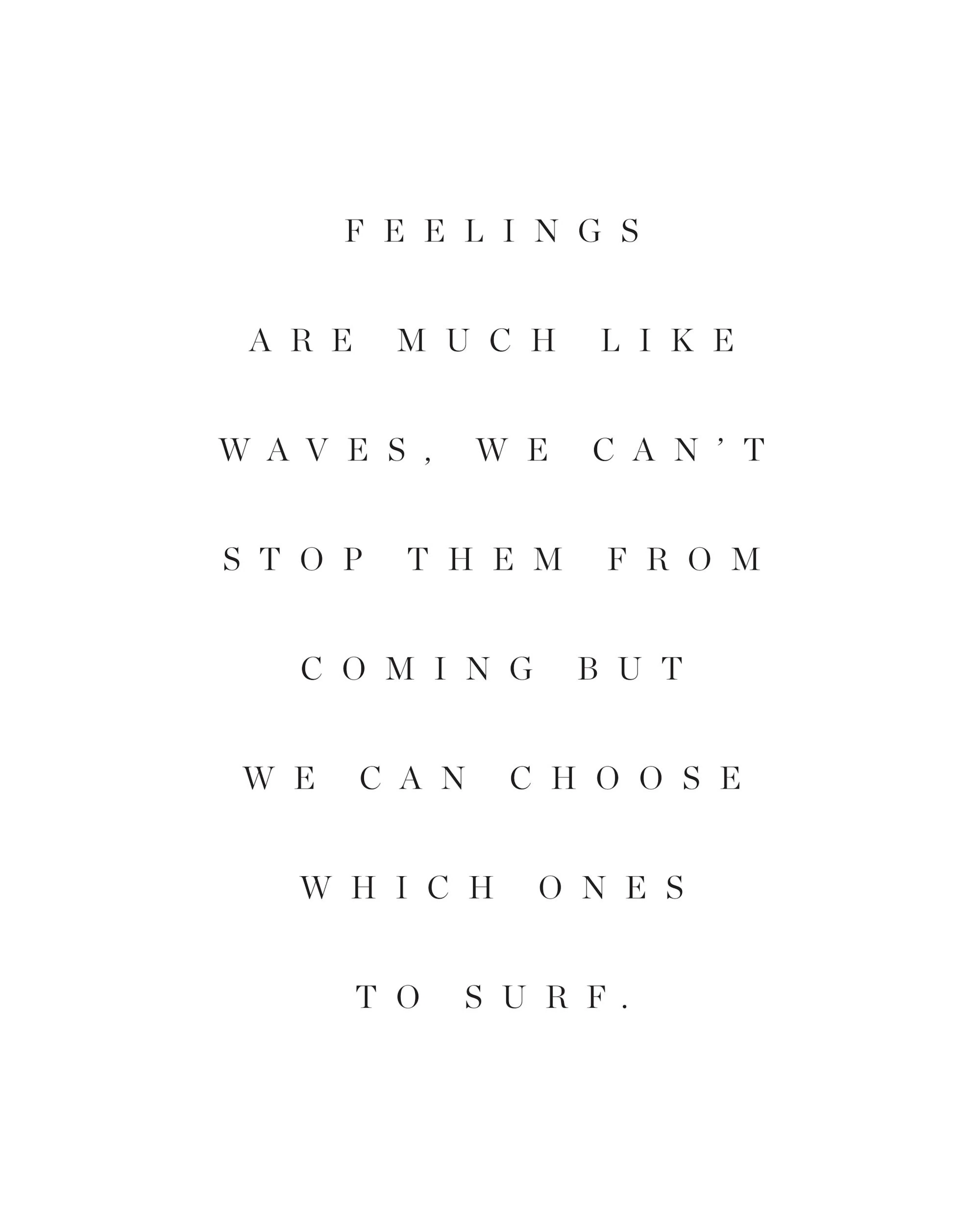 A minimalist poster featuring the quote Feelings are much like waves. We cant stop them from coming but we can choose which ones