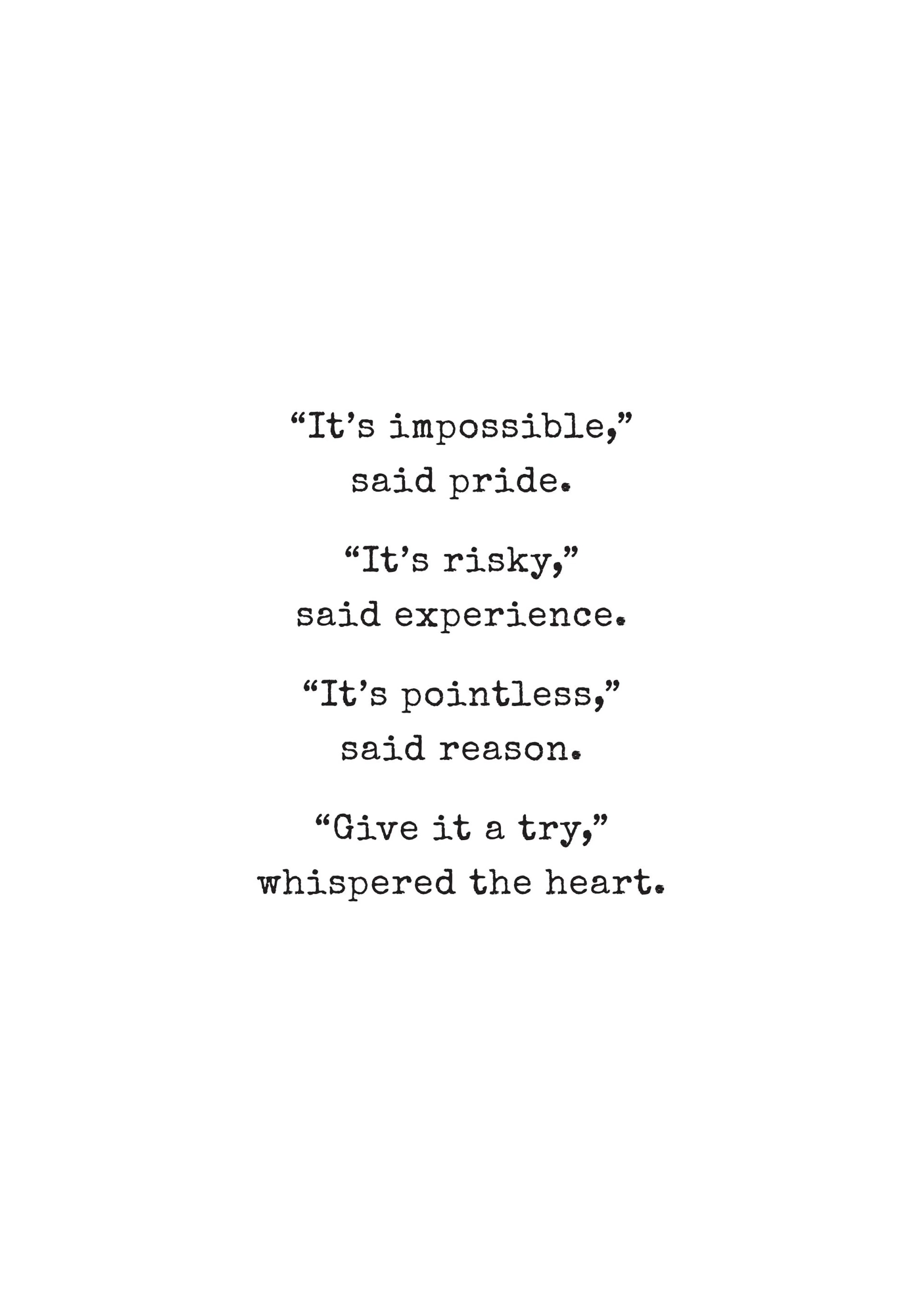 A poster with the quote Its impossible, said pride. Its risky, said experience. Its pointless, said reason. Give it a try, whisp