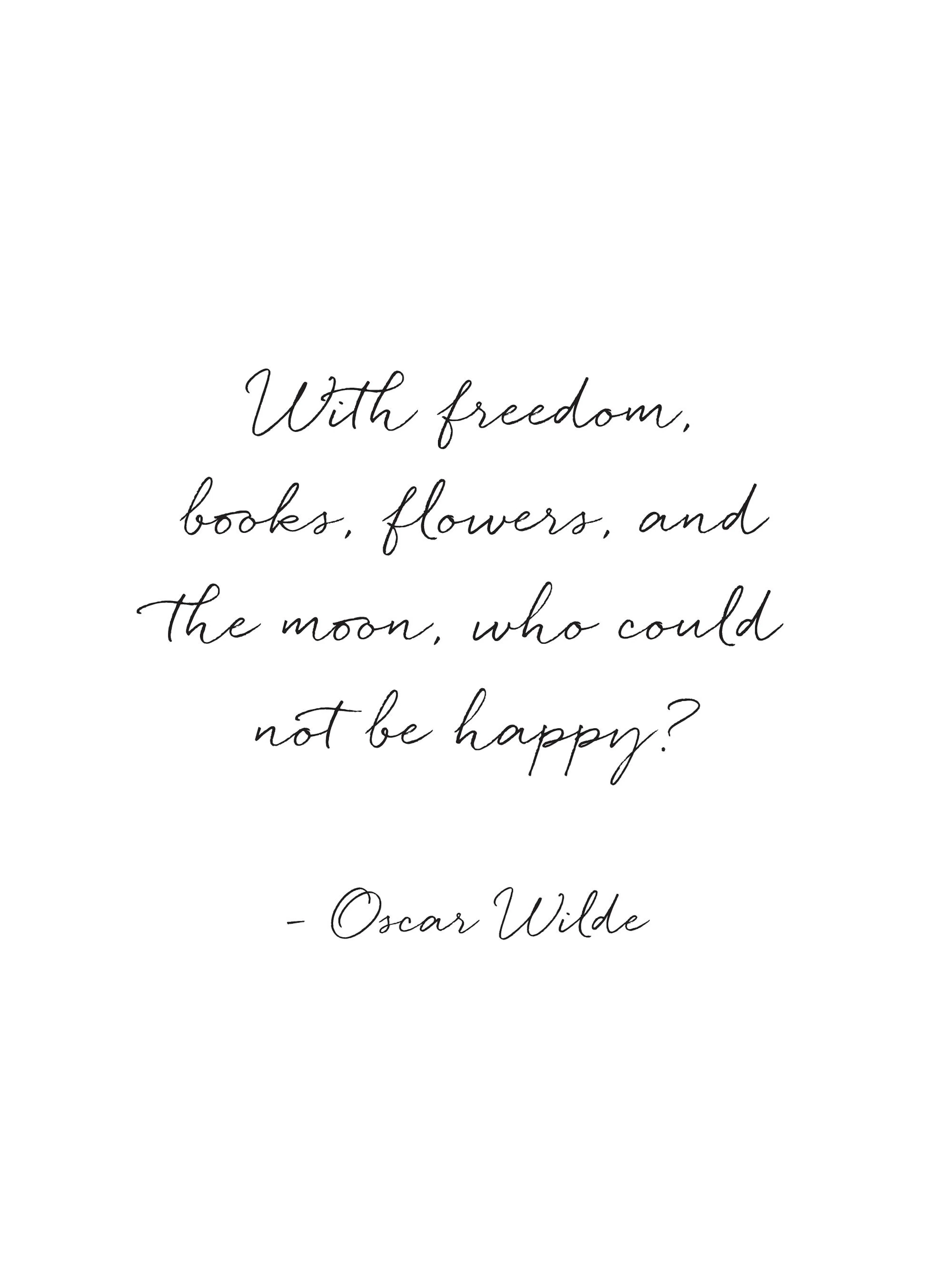 Un póster blanco con una cita de Oscar Wilde en fuente cursiva negra: With freedom, books, flowers, and the moon, who could not 
