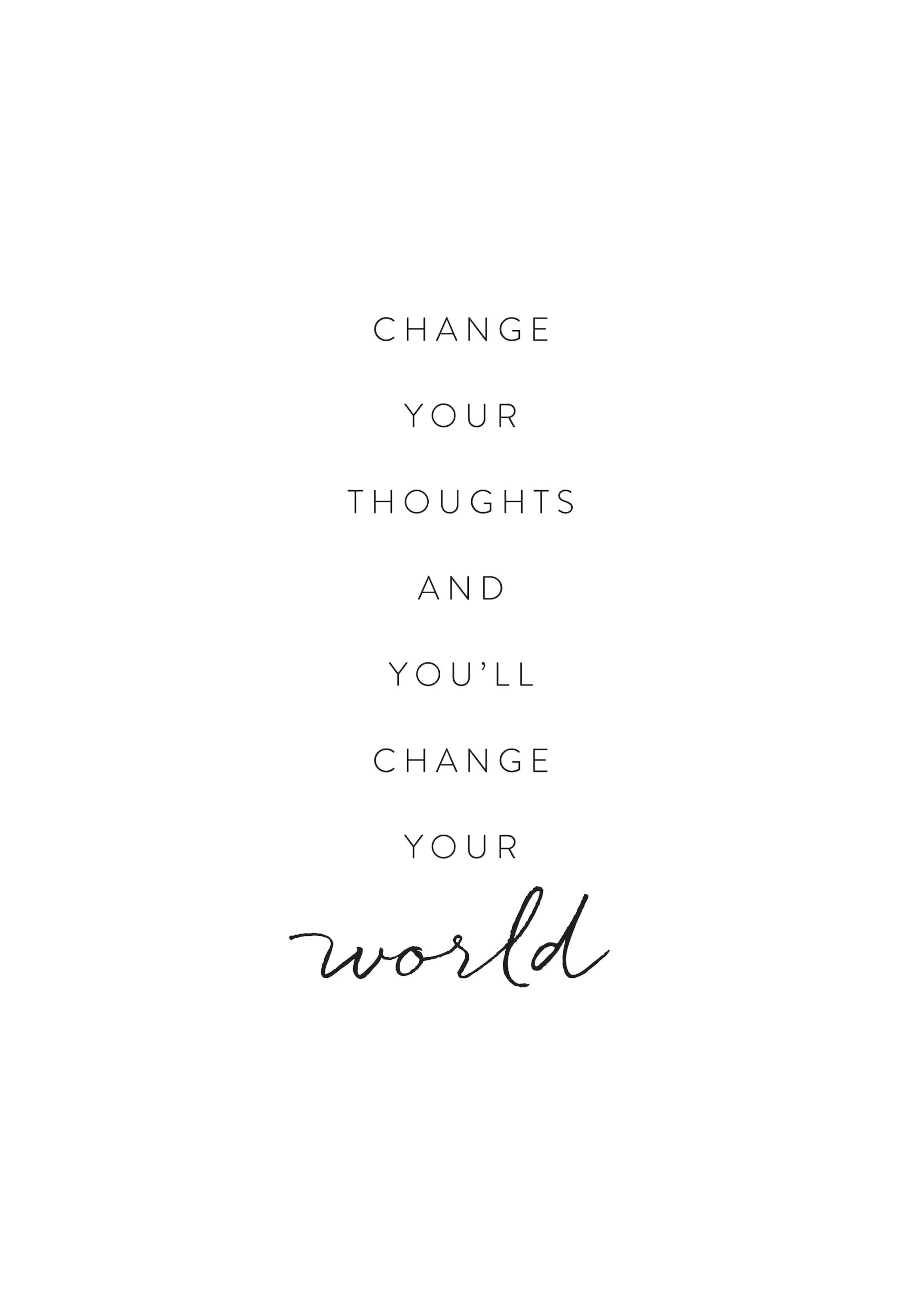 A poster with the phrase Change your thoughts and youll change your world in black text on a white background.