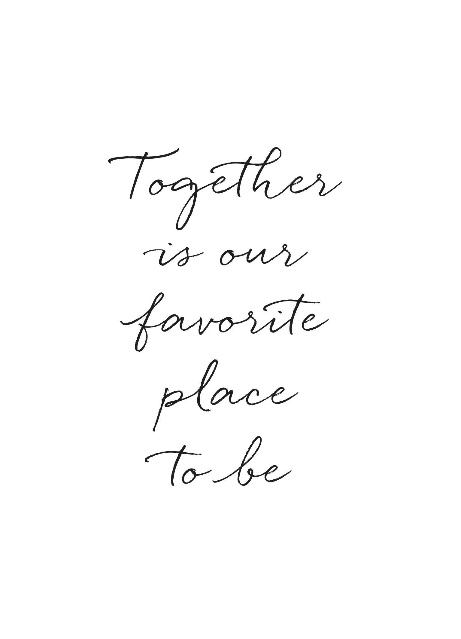 A poster with the phrase Together is our favorite place to be in elegant black script on a white background.