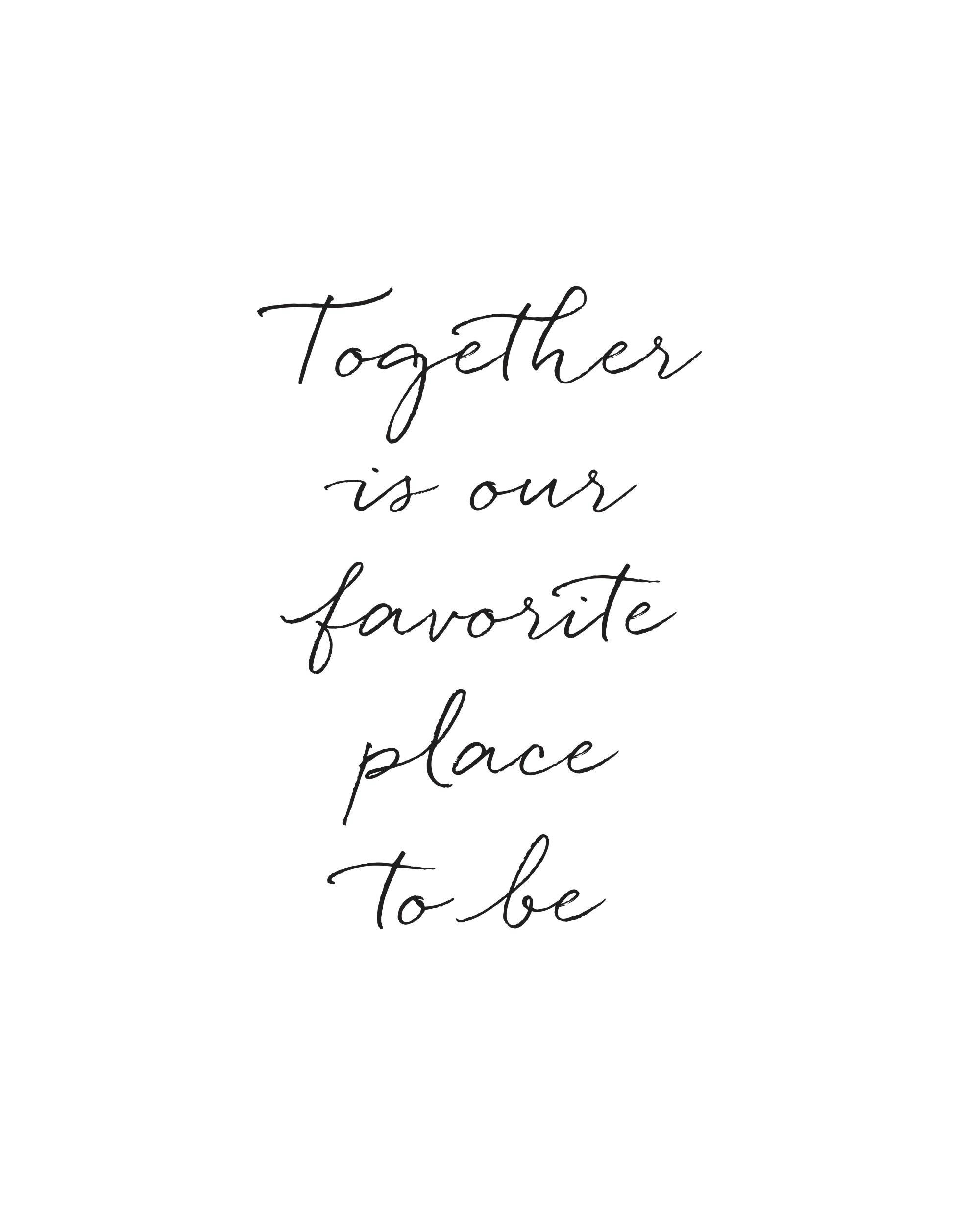 A poster with the phrase Together is our favorite place to be in elegant black script on a white background.