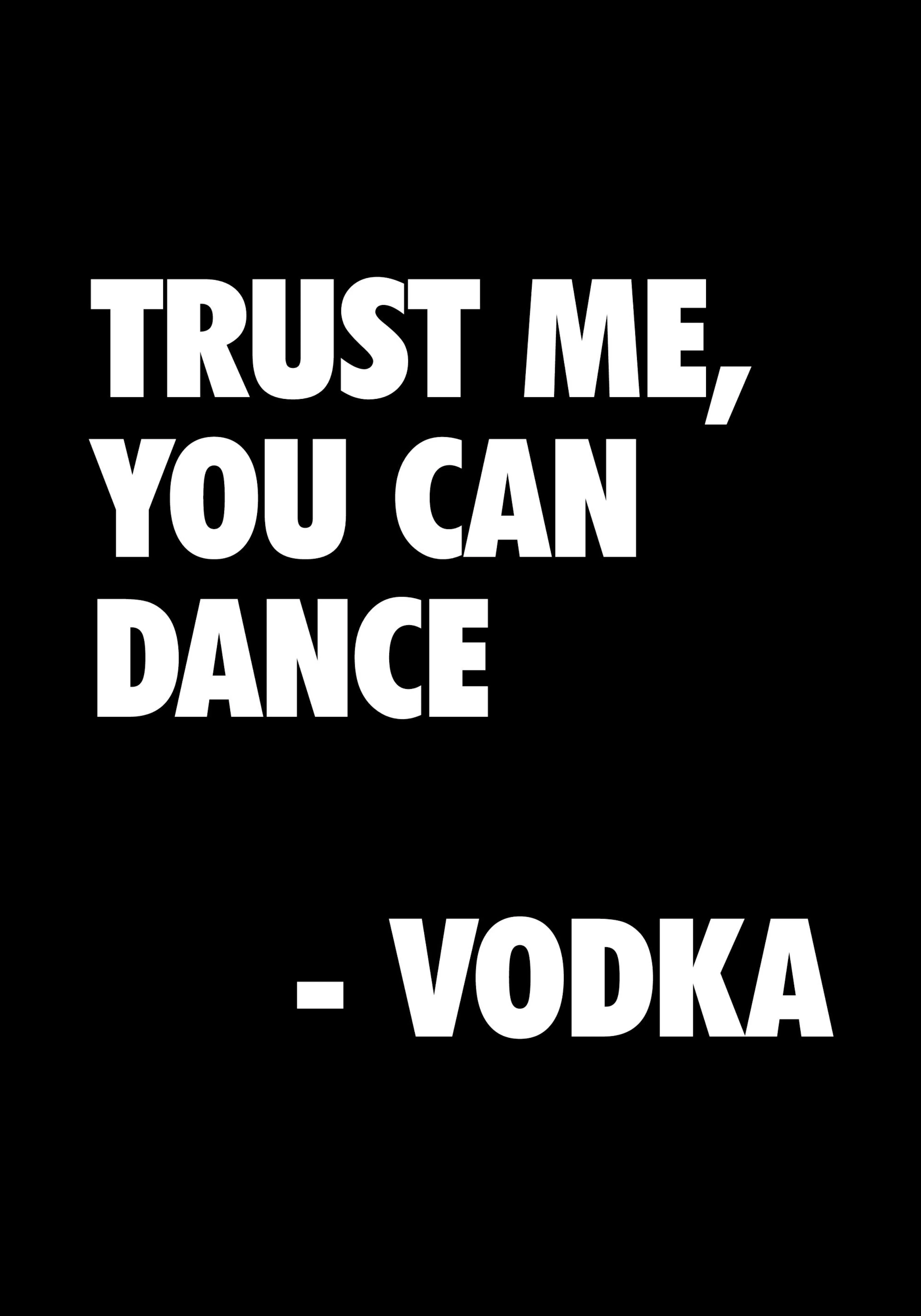 A poster with the phrase TRUST ME, YOU CAN DANCE - VODKA in bold white text on a black background.