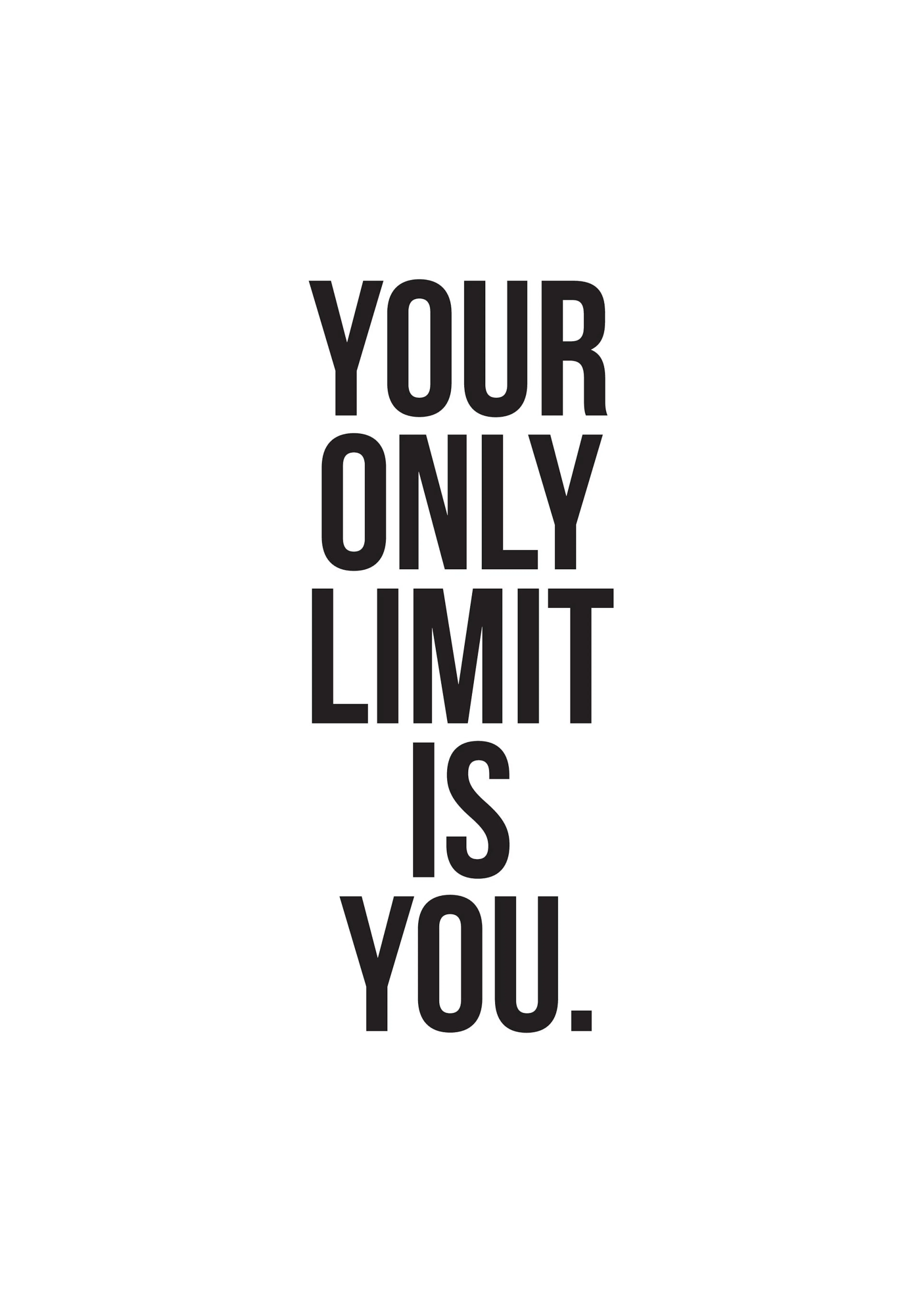 A motivational poster with the bold black text YOUR ONLY LIMIT IS YOU. centered on a white background.