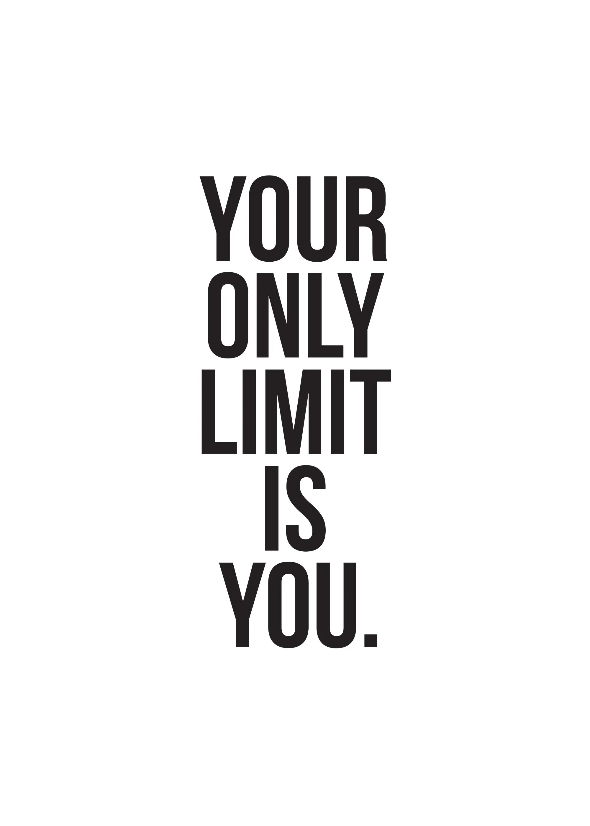 Motivoiva juliste mustalla tekstillä YOUR ONLY LIMIT IS YOU. valkoisella pohjalla.