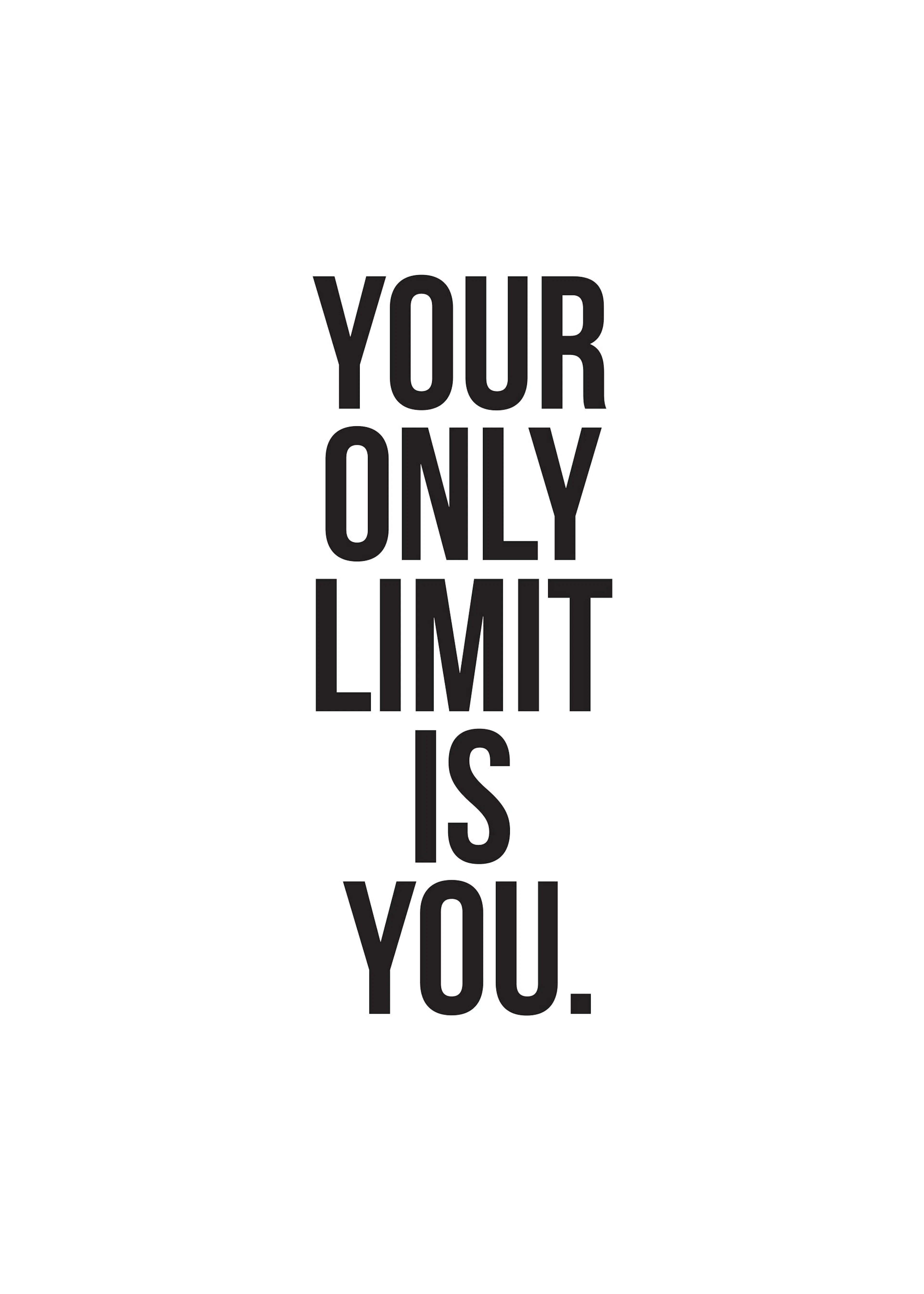 Motivoiva juliste mustalla tekstillä YOUR ONLY LIMIT IS YOU. valkoisella pohjalla.
