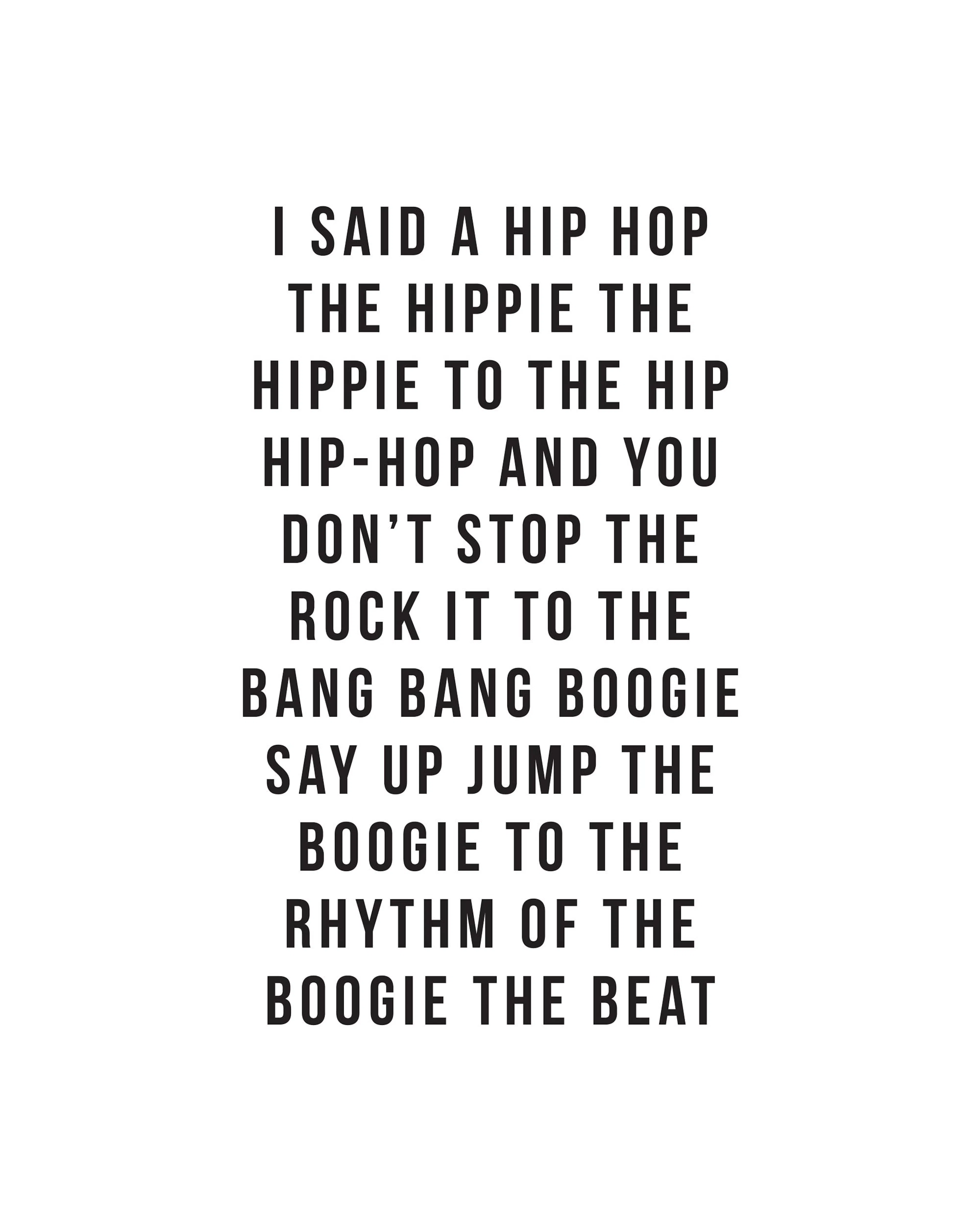 A poster with the lyrics I said a hip hop the hippie the hippie to the hip hip-hop and you dont stop the rock it to the bang ban