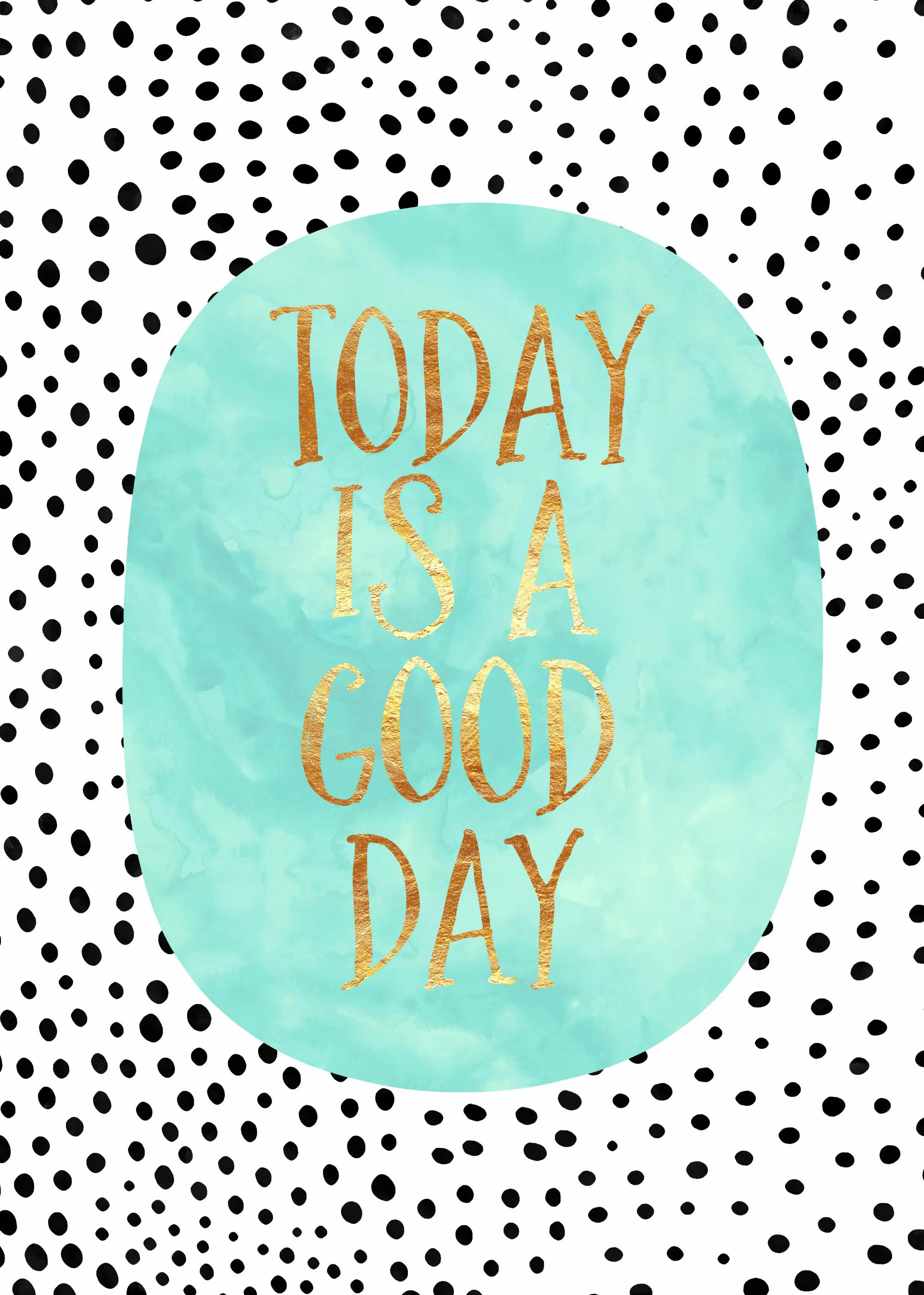 Poster met goudkleurige letters TODAY IS A GOOD DAY op een mintgroene achtergrond, omringd door zwarte stippen op wit.