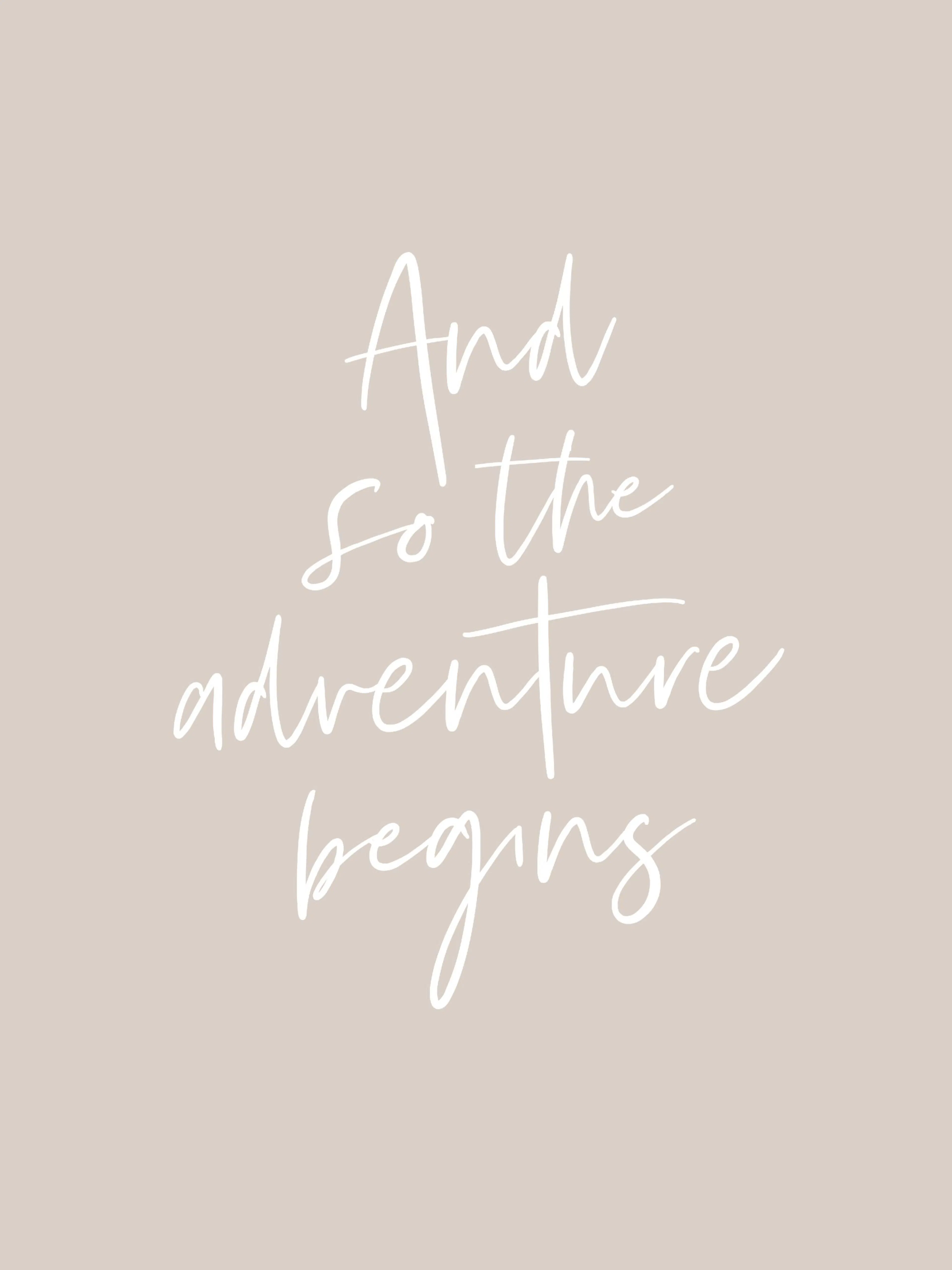 A poster with the white handwritten text And so the adventure begins on a light beige background.
