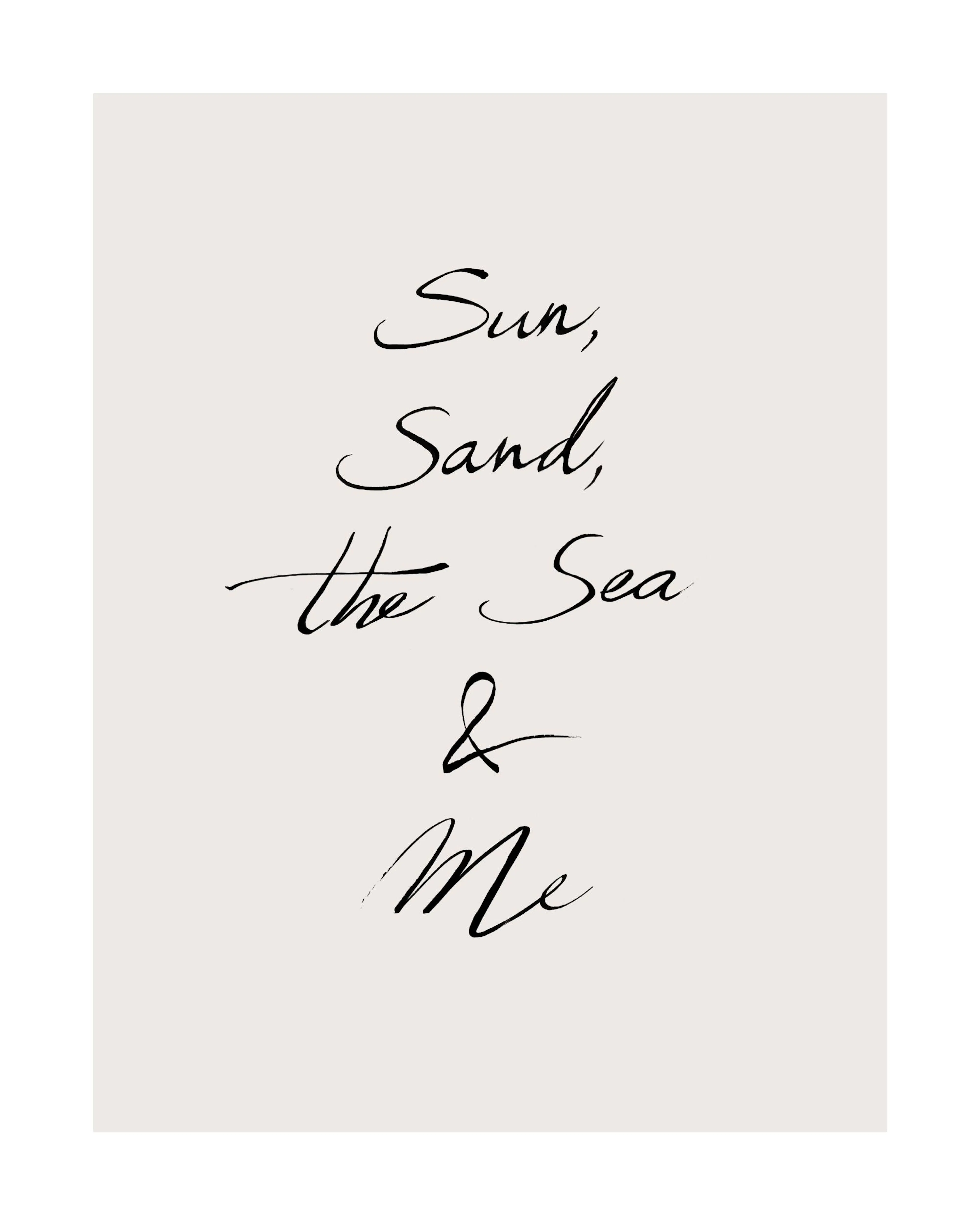 A poster featuring the phrase Sun, Sand, the Sea & Me in elegant black script on a light beige background.
