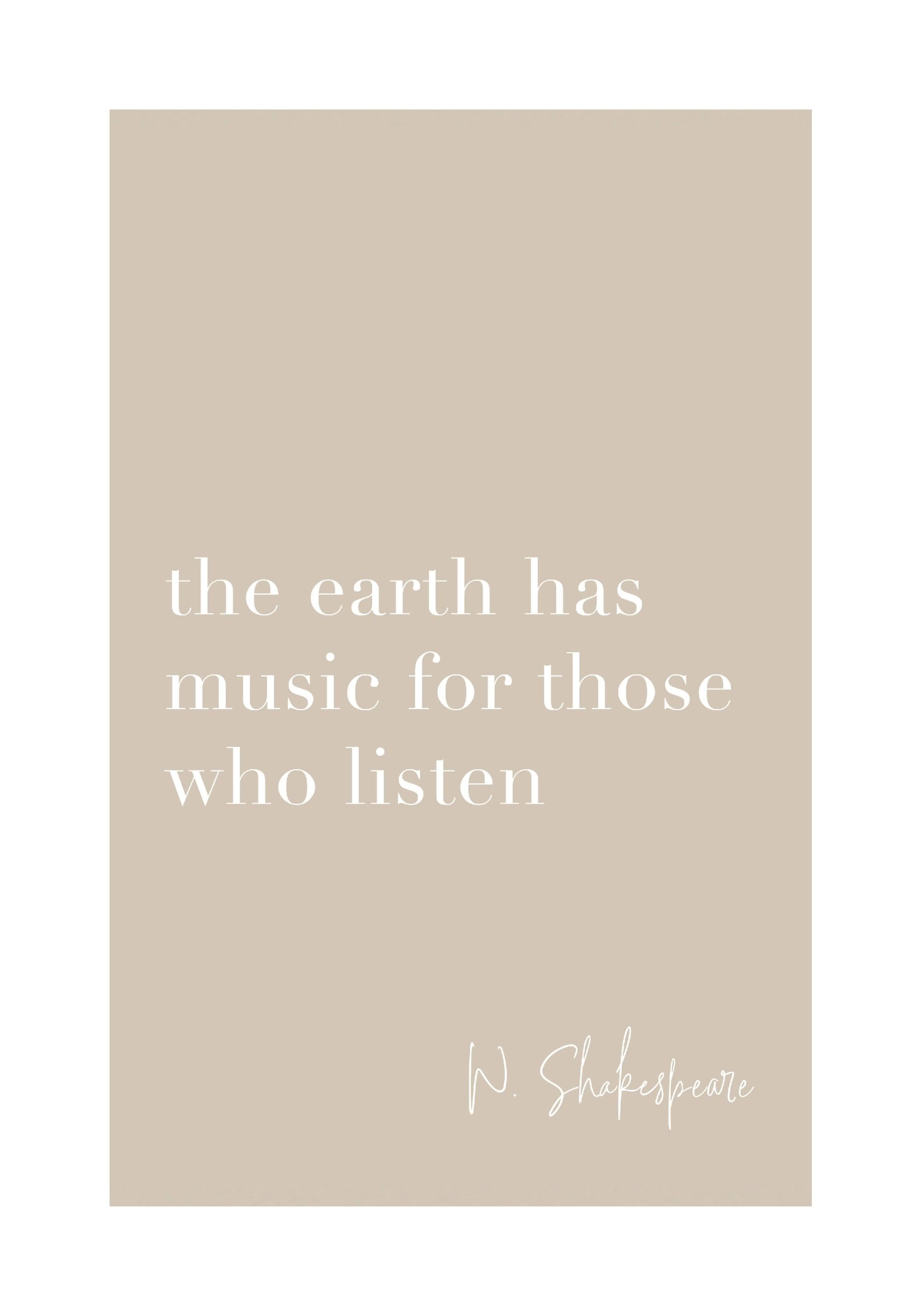 Een poster met de witte tekst the earth has music for those who listen van W. Shakespeare op een beige achtergrond.