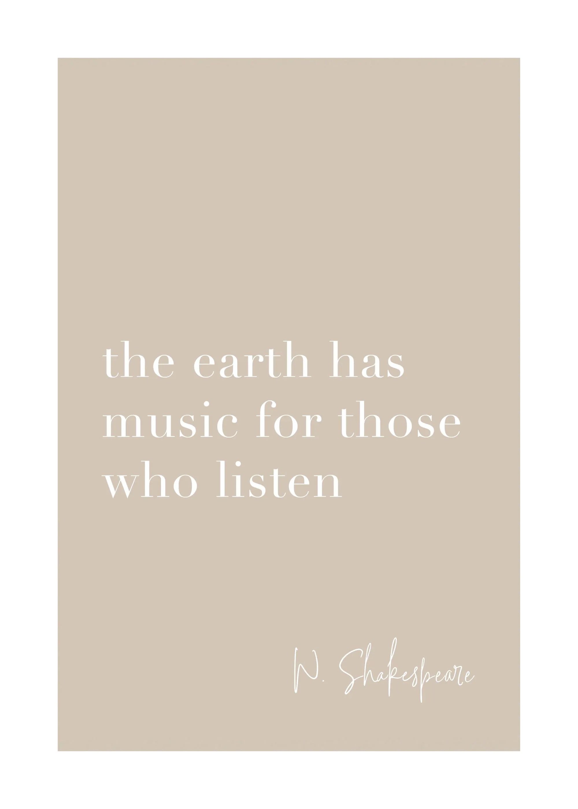 Een poster met de witte tekst the earth has music for those who listen van W. Shakespeare op een beige achtergrond.