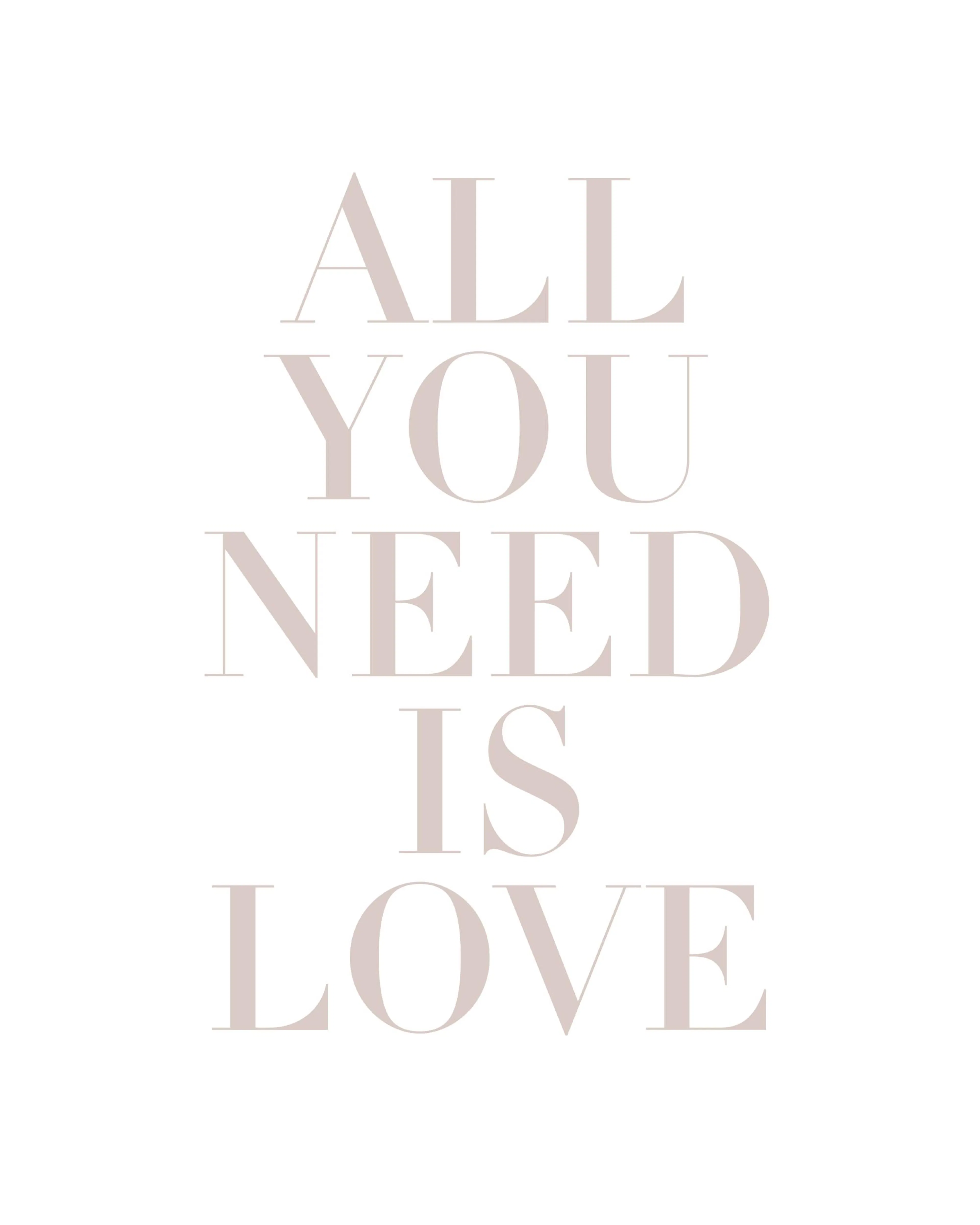 Ein Poster mit dem Zitat ALL YOU NEED IS LOVE in beiger Schrift auf weißem Hintergrund.
